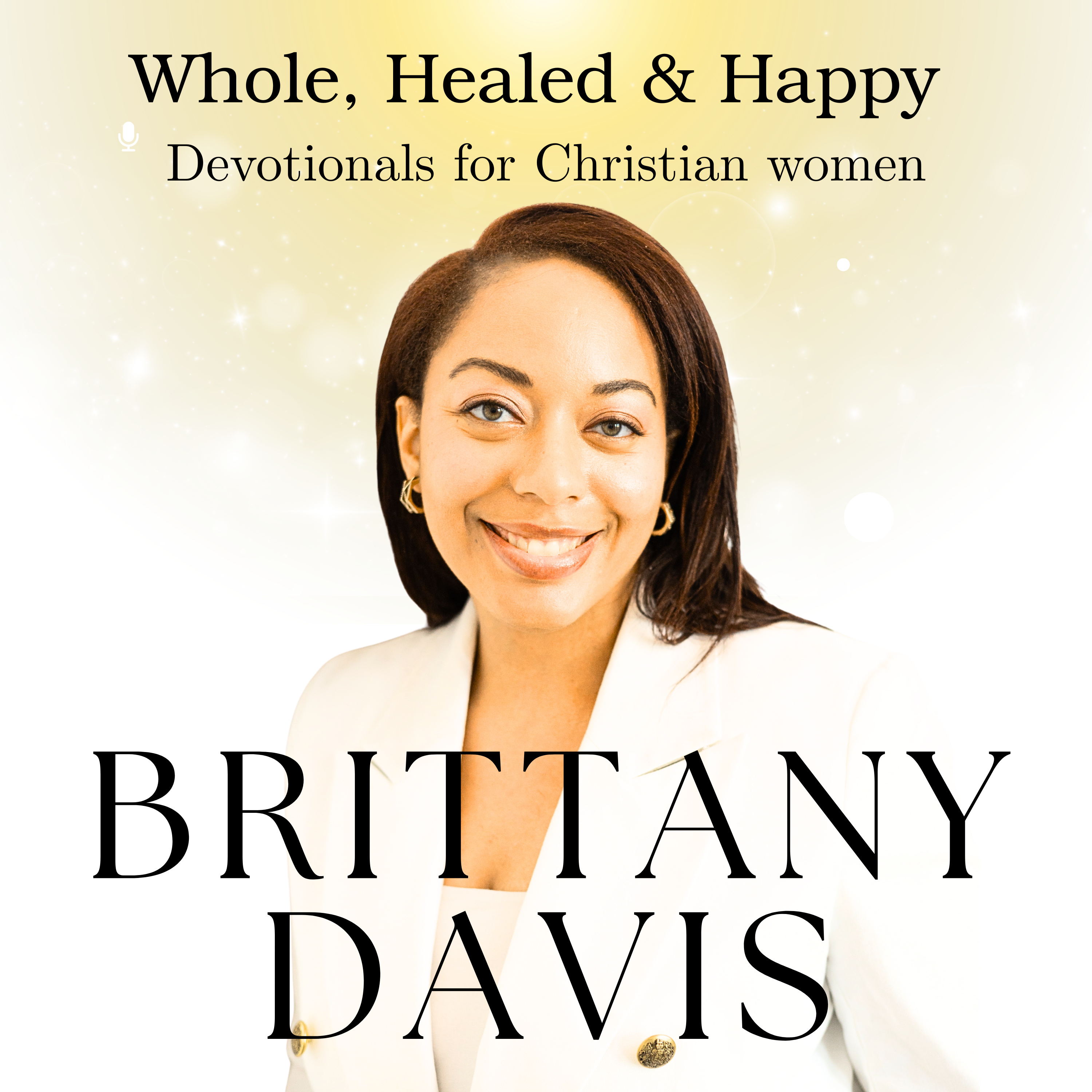 Whole, Healed and Happy Devotionals For Christian Women with Brittany Davis