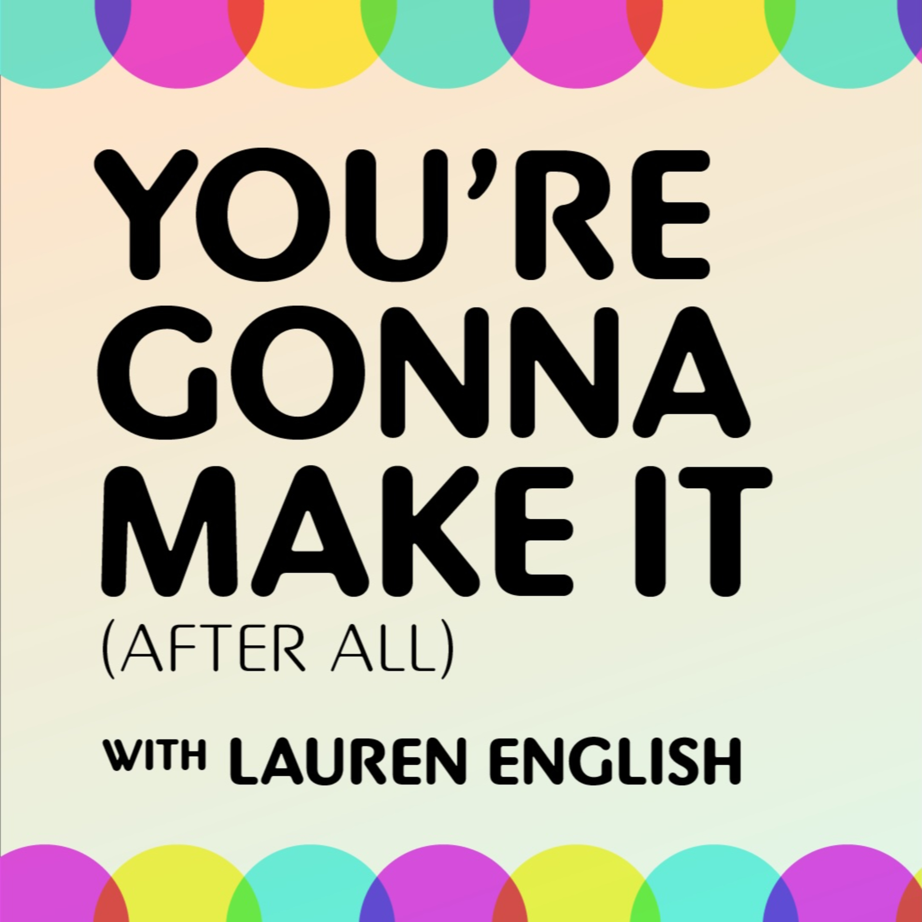 You\'re gonna make it (after all).