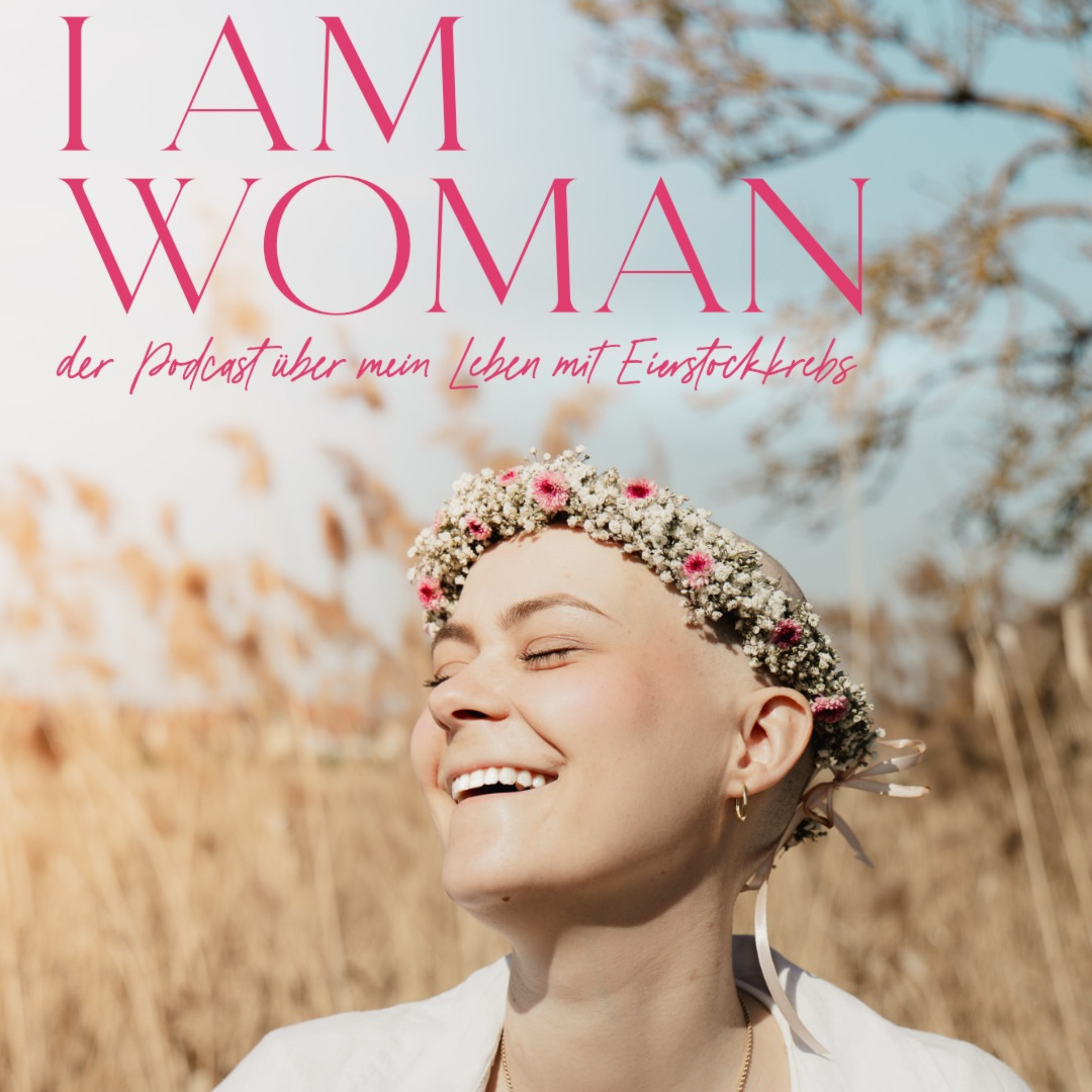 I AM WOMAN - der Podcast über mein Leben mit Eierstockkrebs