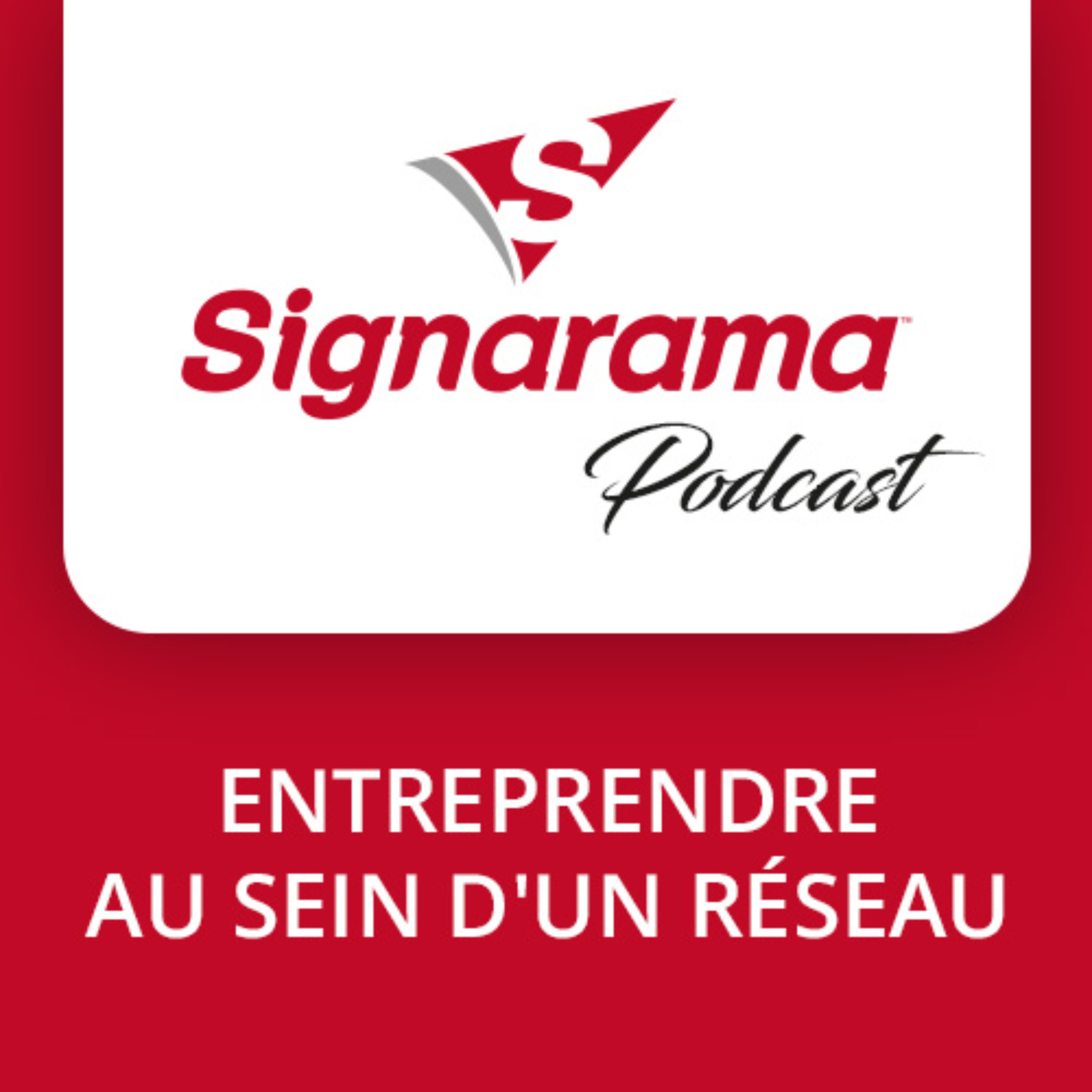Franchisés Signarama : Entreprendre au sein d'un réseau podcast artwork