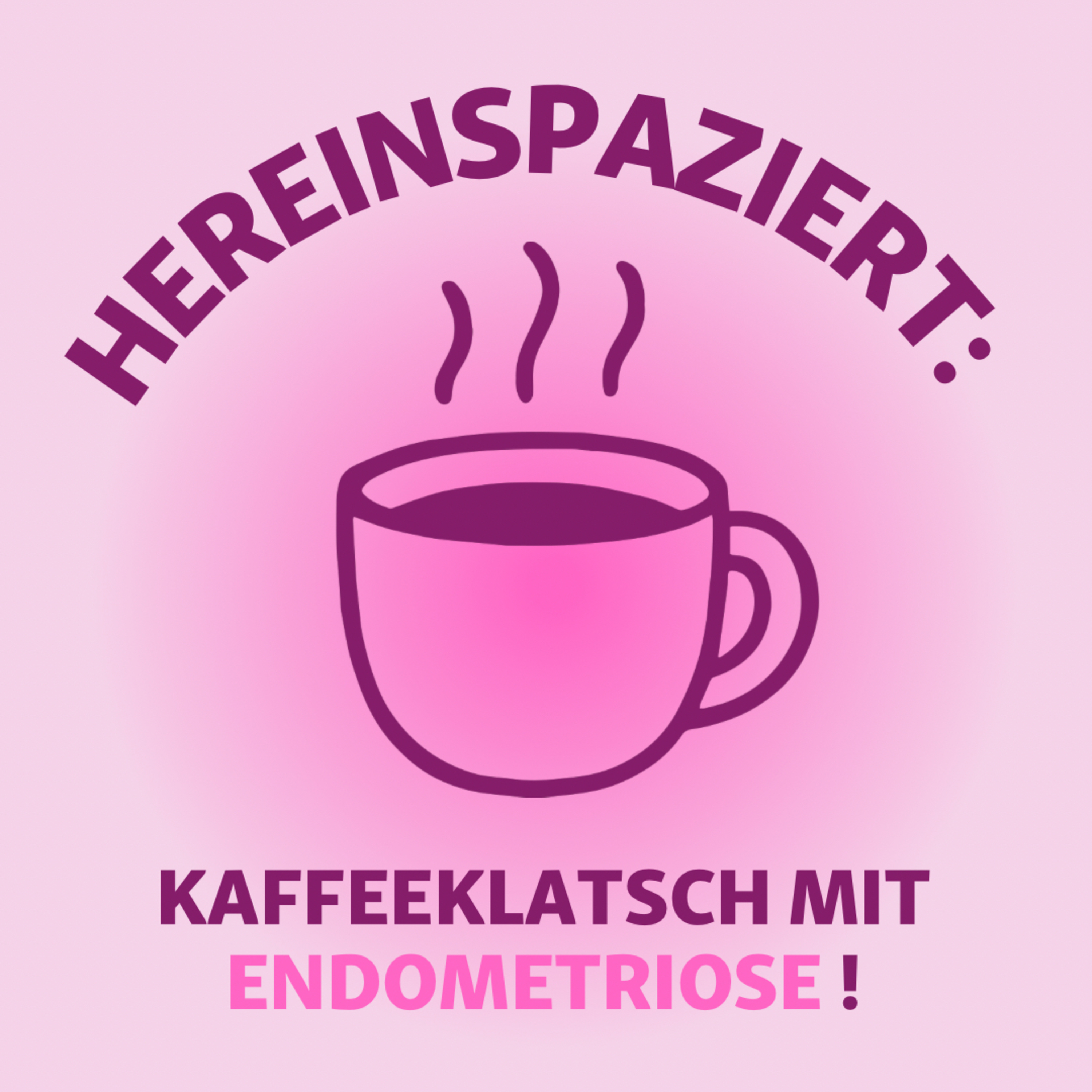 HEREINSPAZIERT: Kaffeeklatsch mit Endometriose!