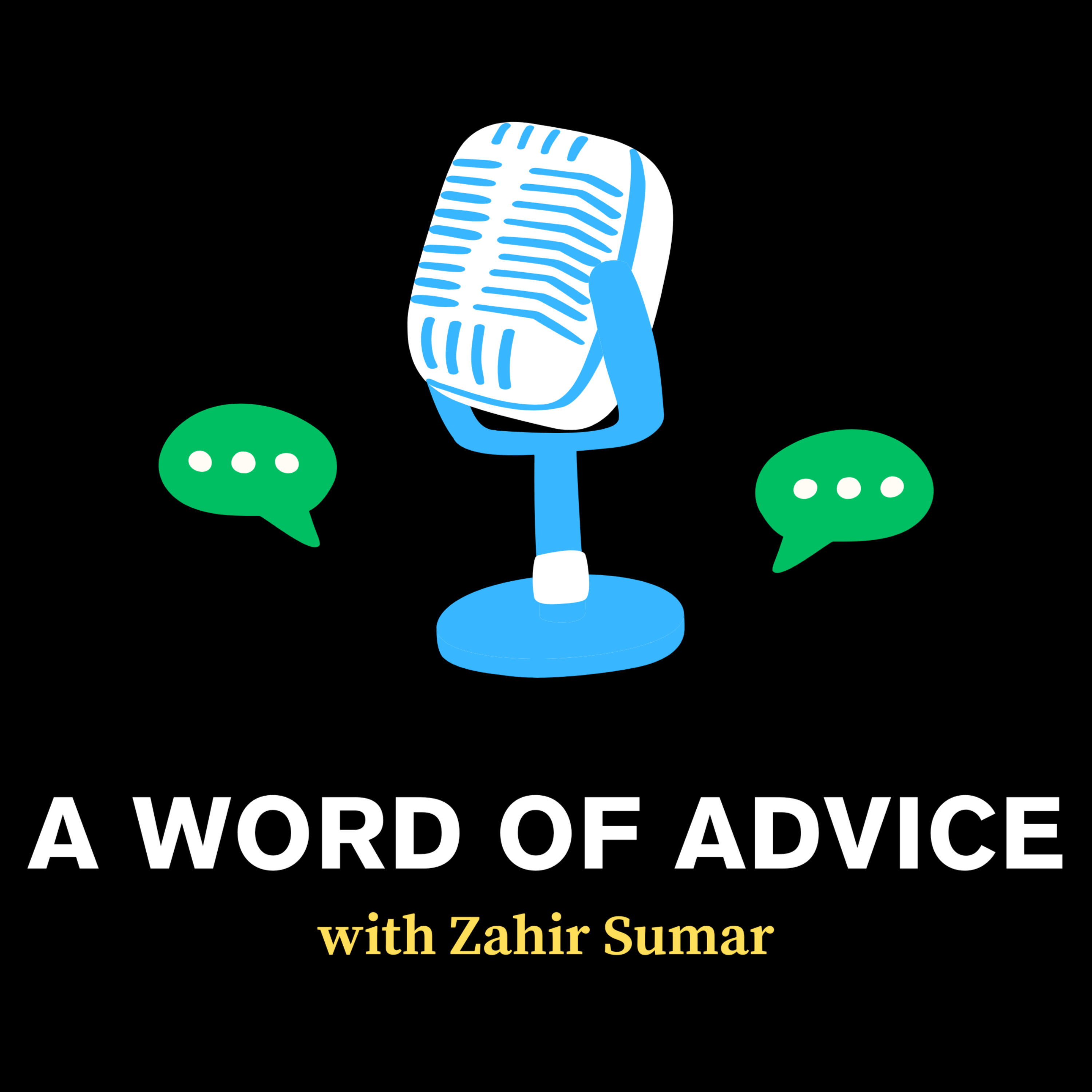 A Word of Advice with Zahir Sumar