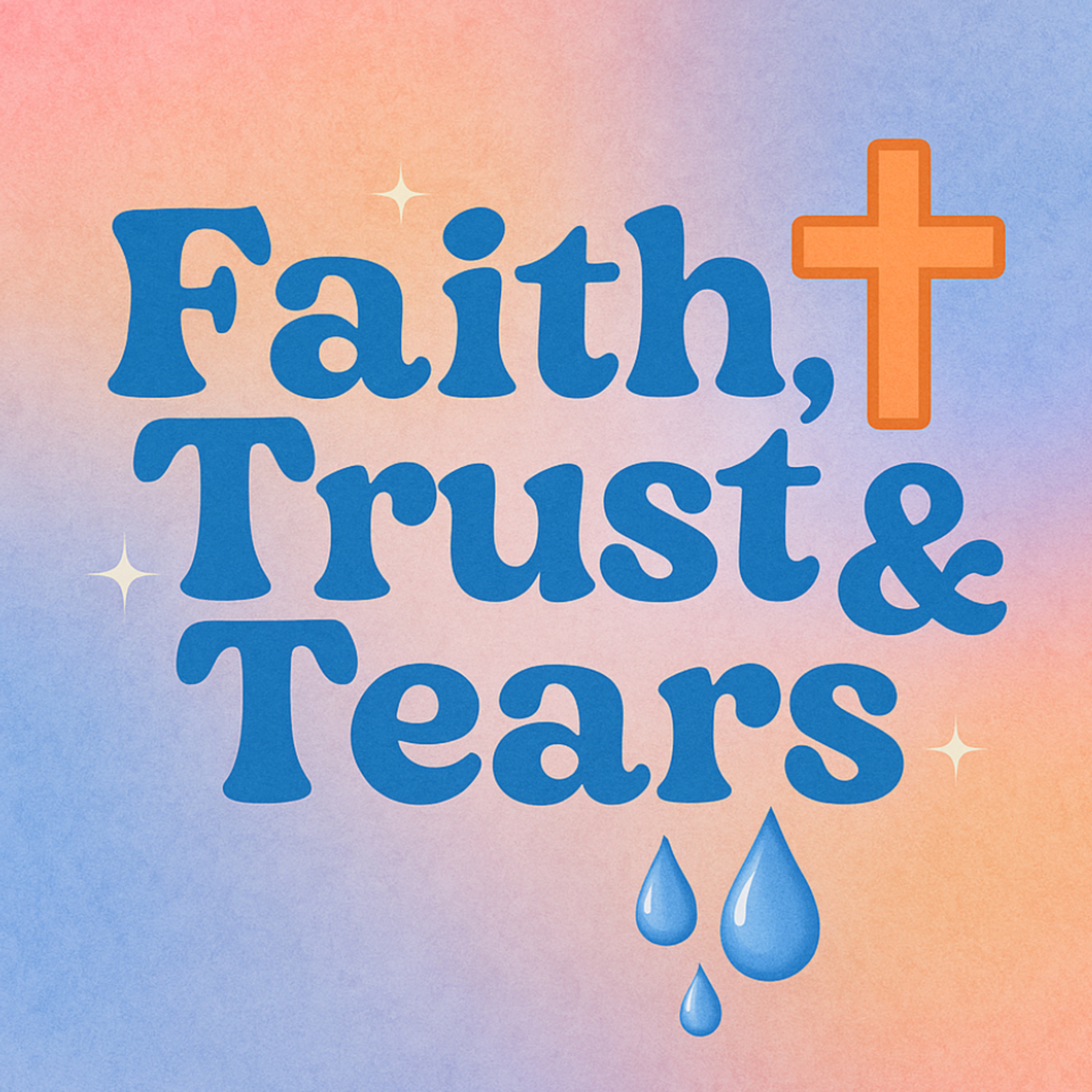 Faith, Trust and Tears podcast artwork