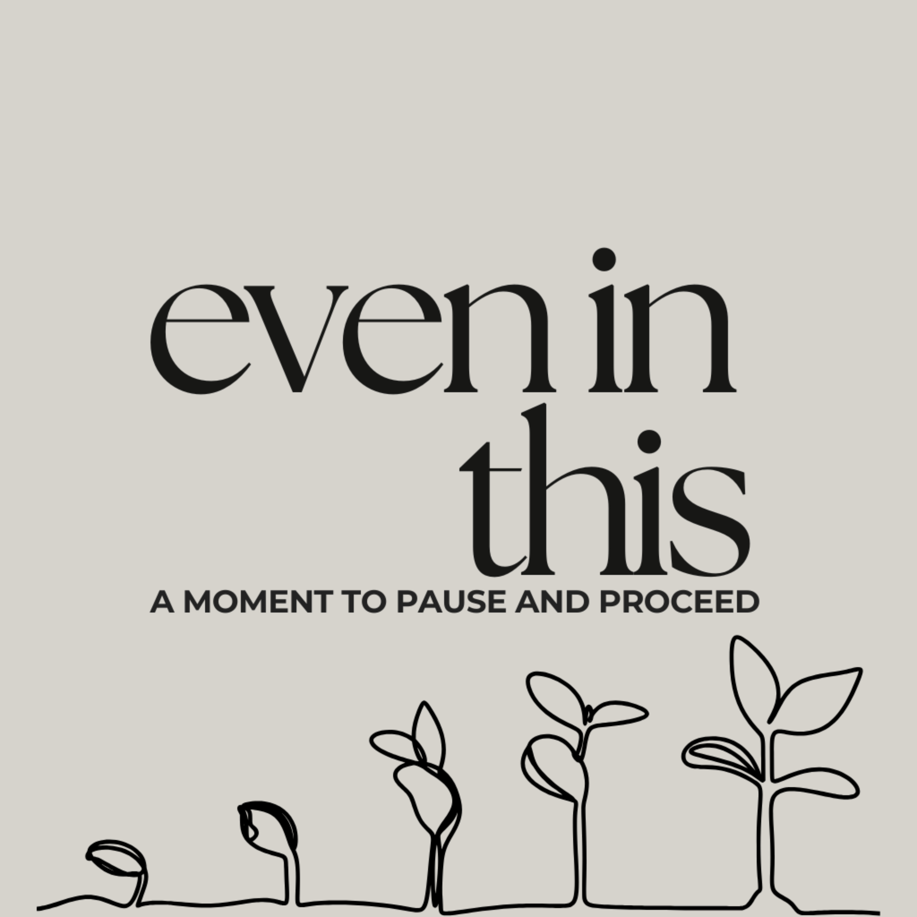 Even In This-A moment to pause and proceed