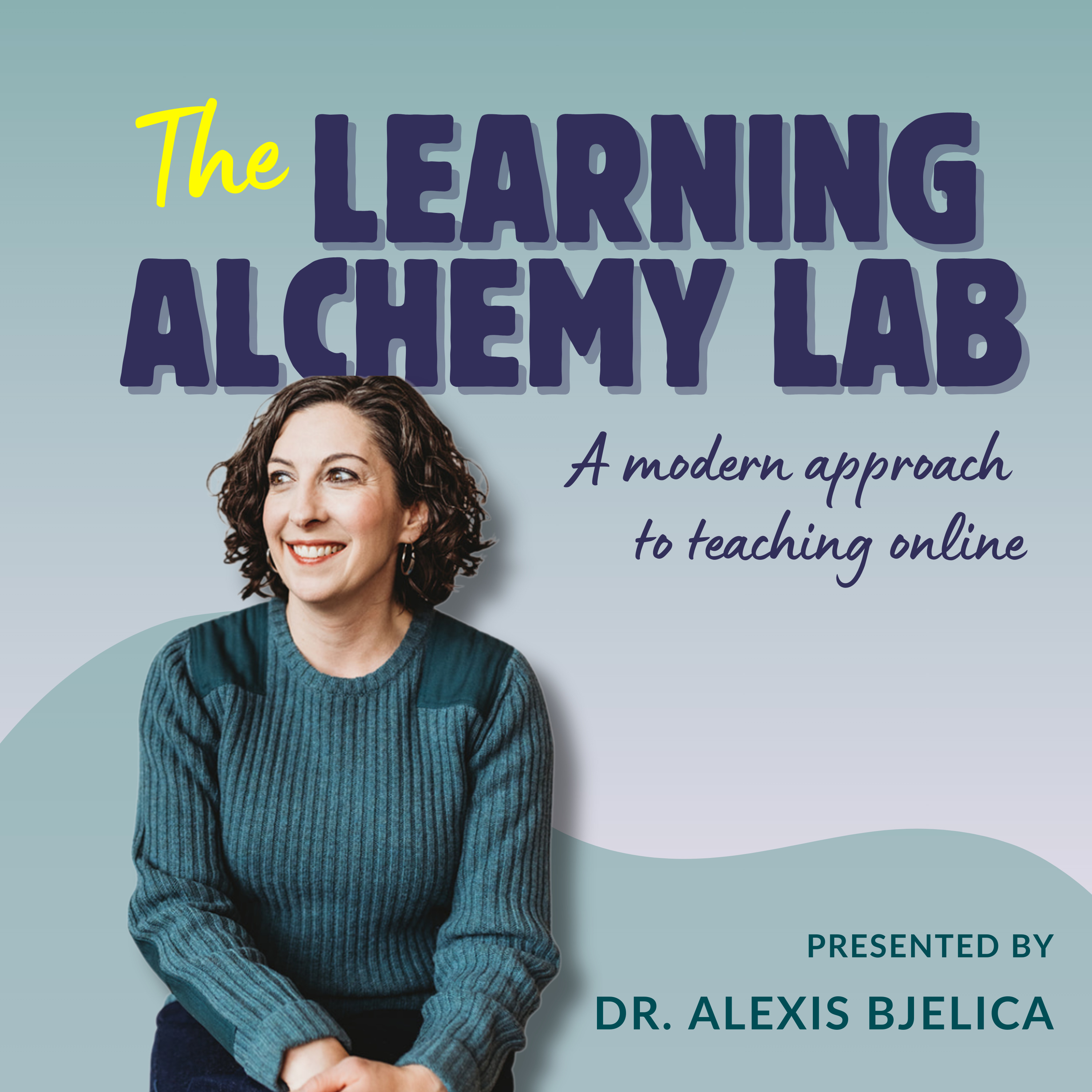 The Learning Alchemy Lab: A Modern Approach to Teaching Online with Dr. Alexis Bjelica cover art