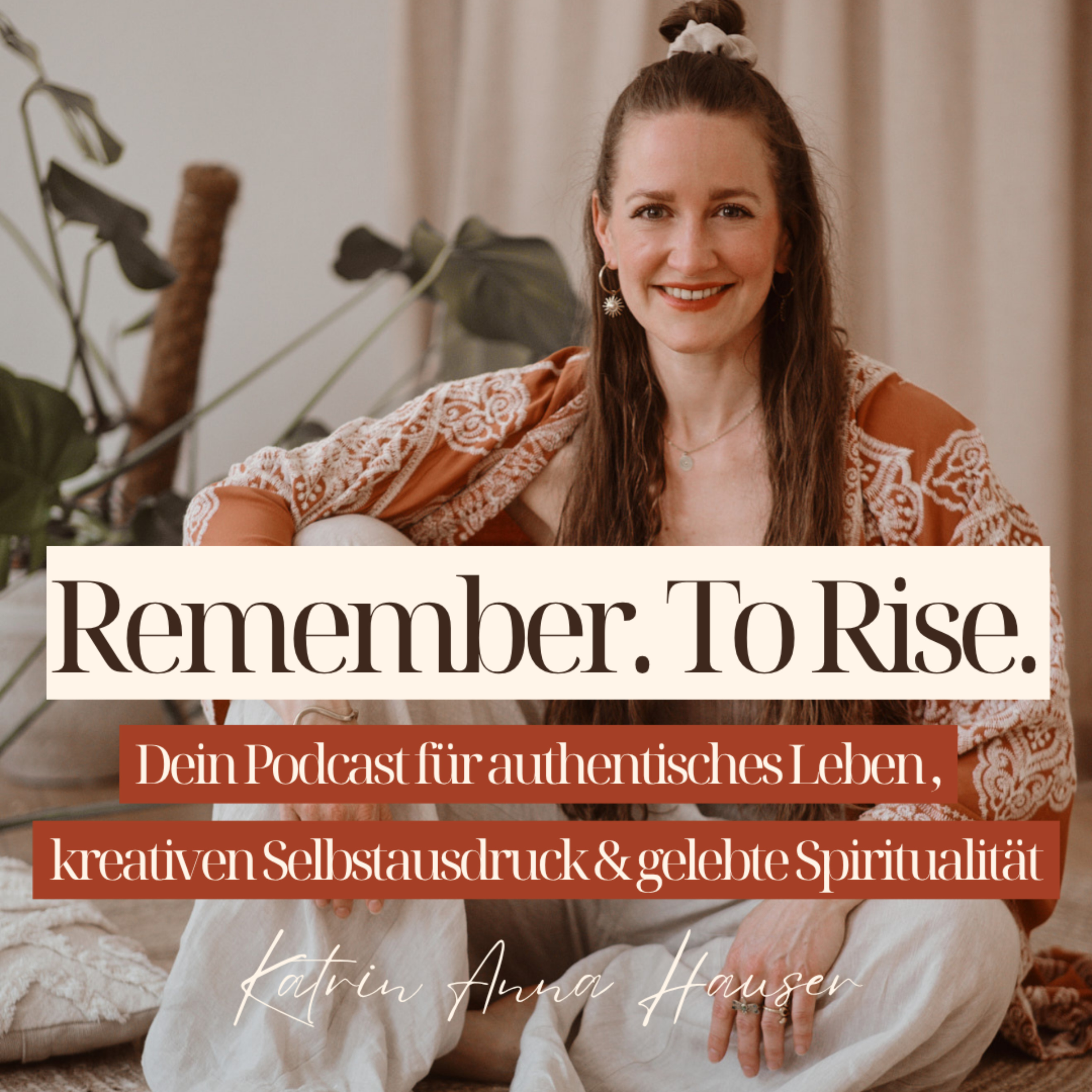 Remember. To Rise. Dein Podcast für authentisches Leben und kreativen Selbstausdruck