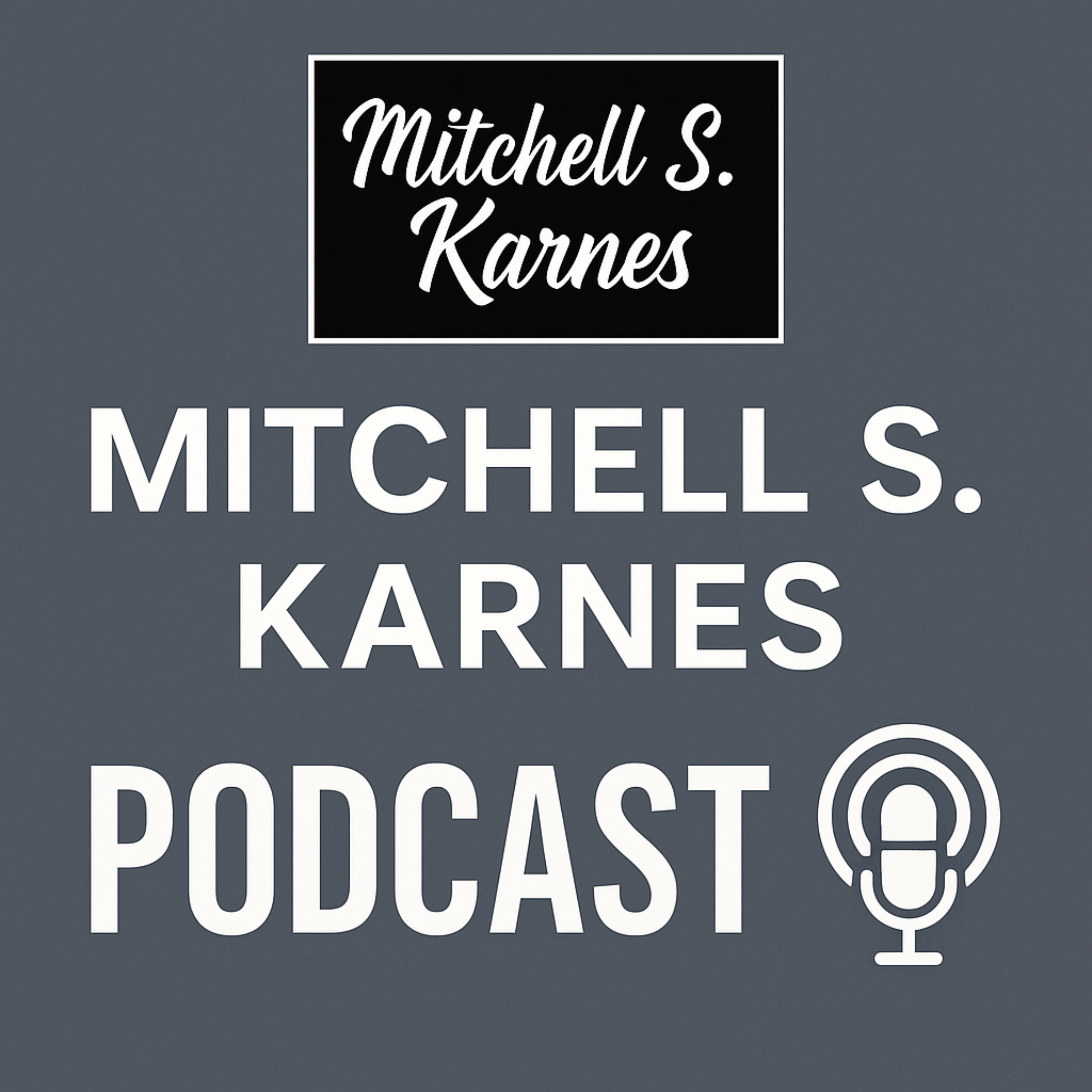 Mitchell S Karnes Podcast