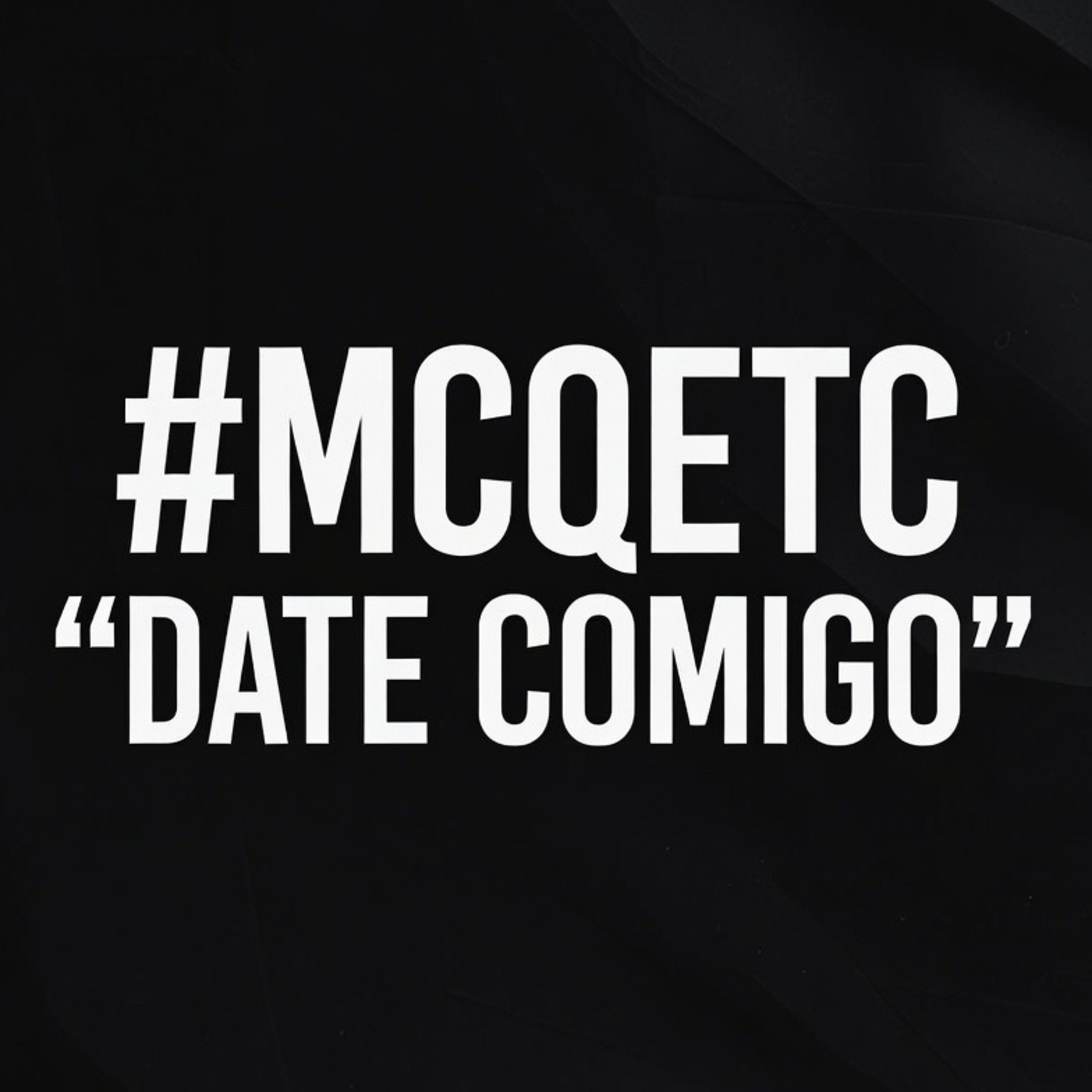 ” Date Comigo”  #MCQETC