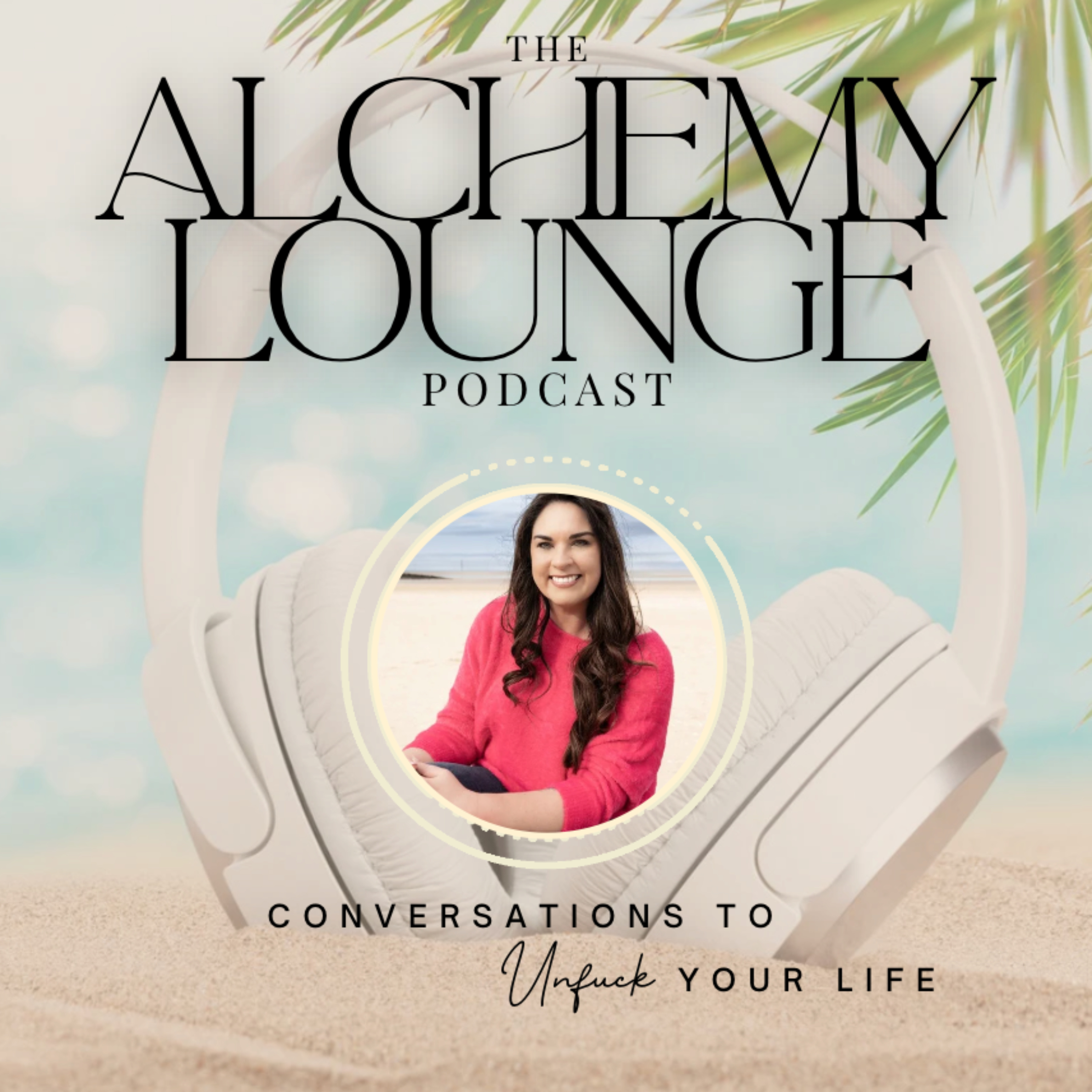 The Alchemy Lounge: Conversations to Unf*ck Your Life