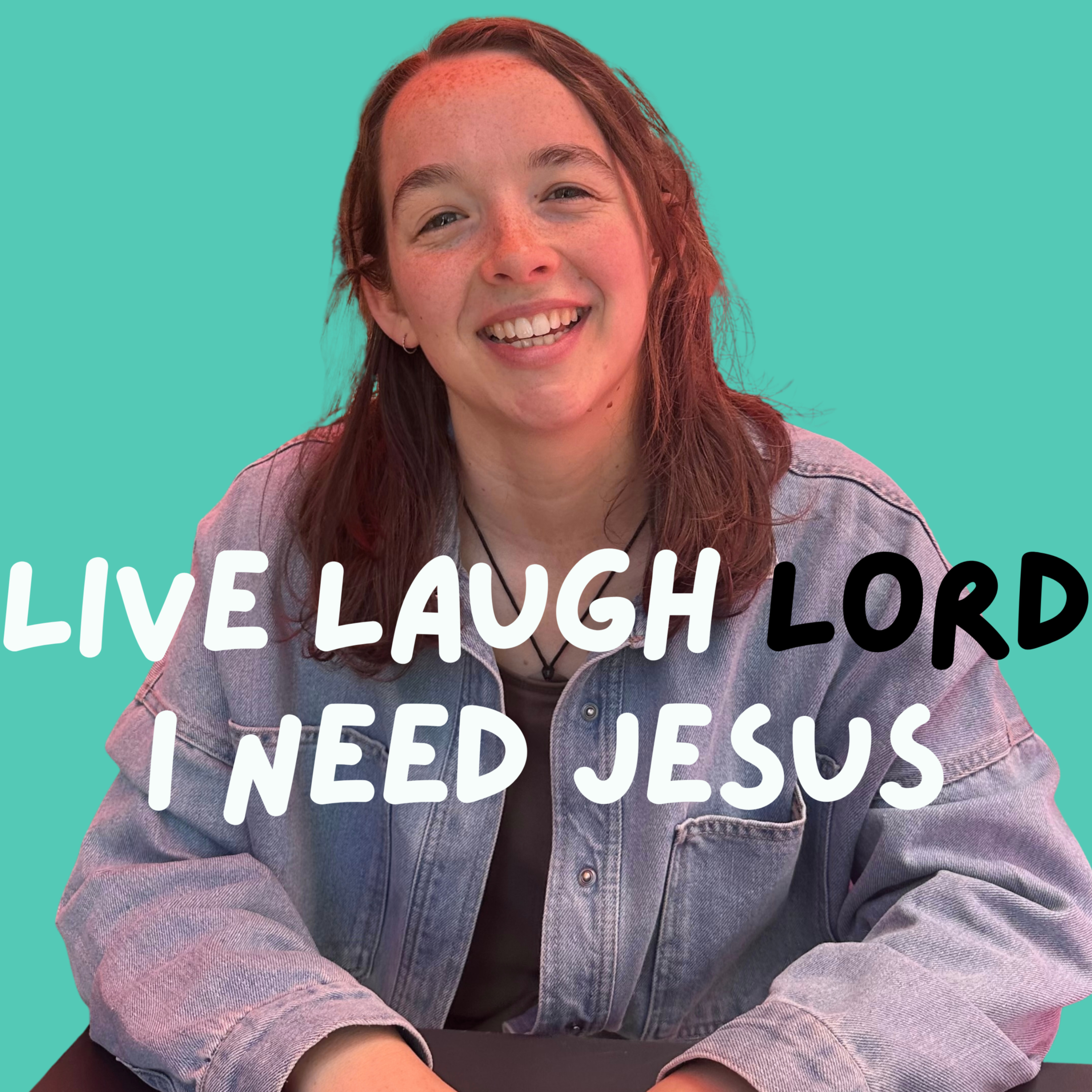 Live Laugh LORD I Need Jesus