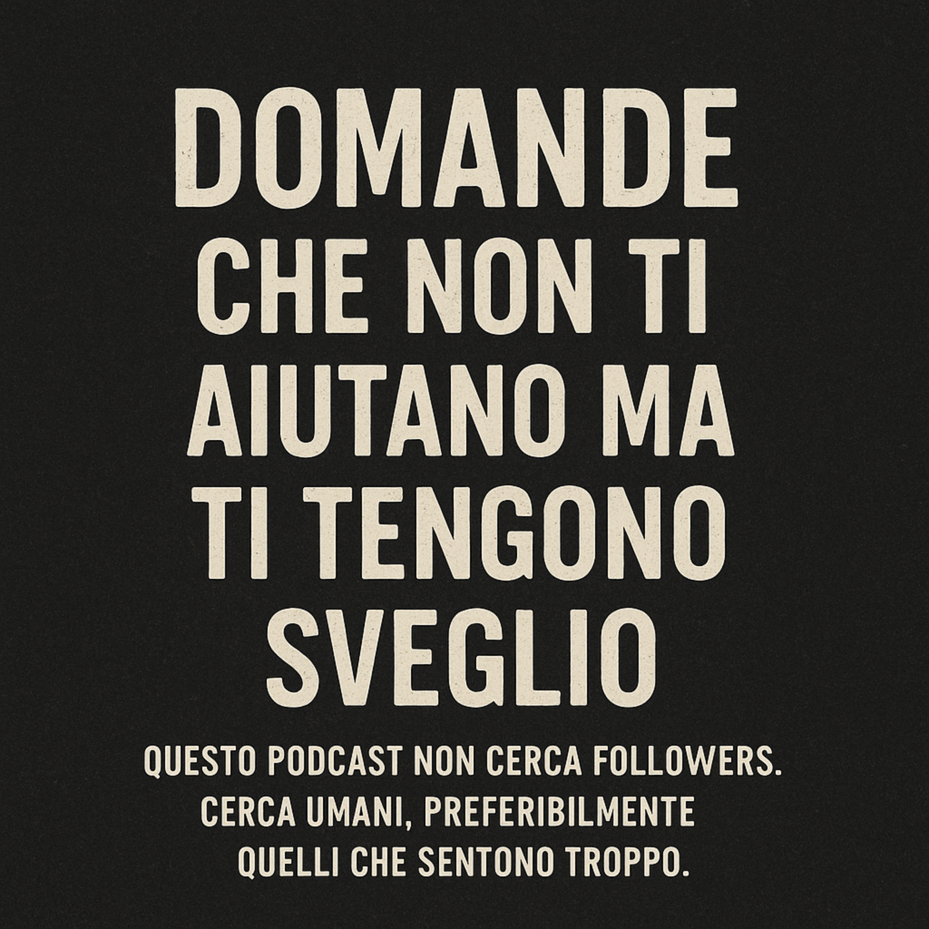 Domande che non ti aiutano ma ti tengono sveglio podcast artwork