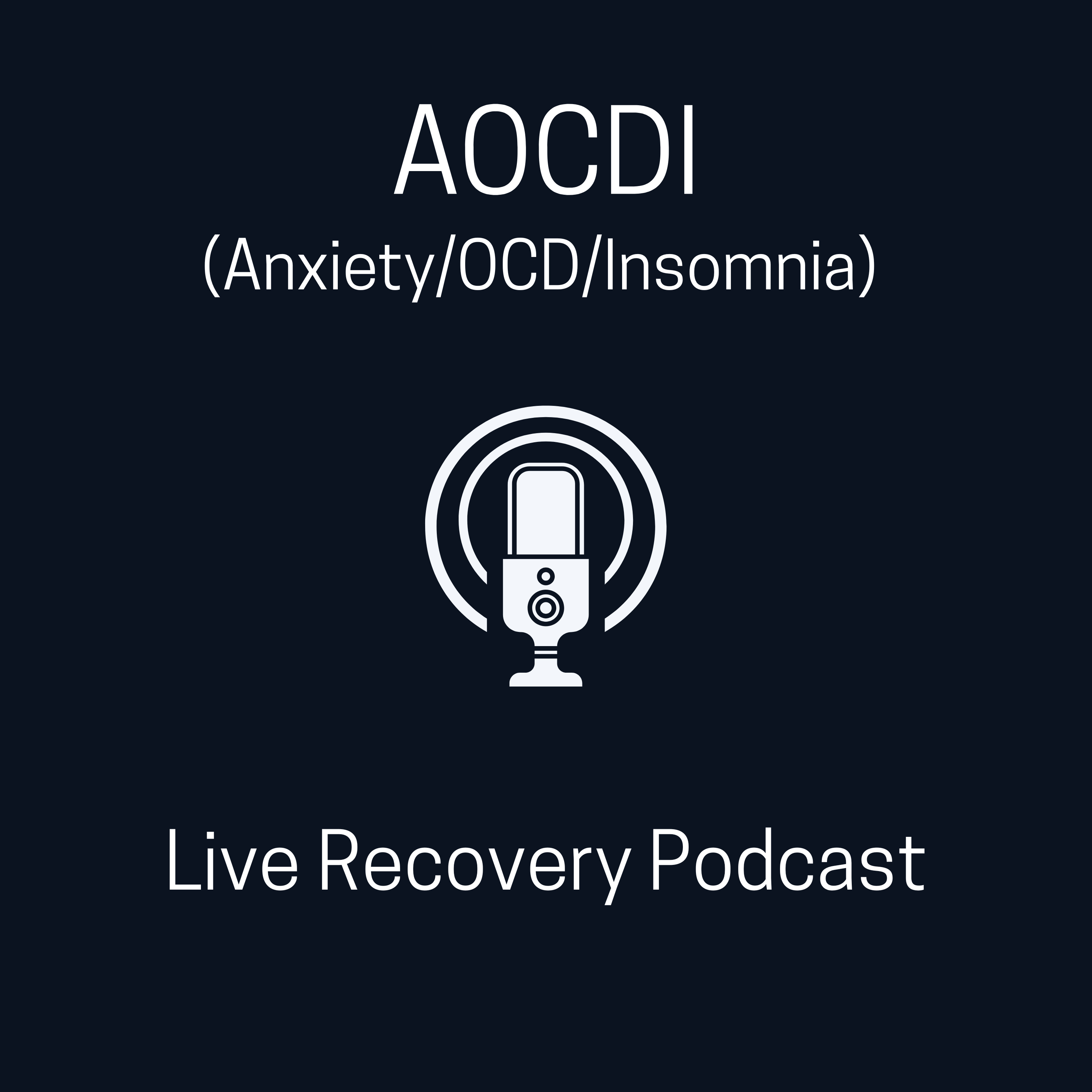 AOCDI (Anxiety/OCD/Insomnia) Live Recovery Podcast