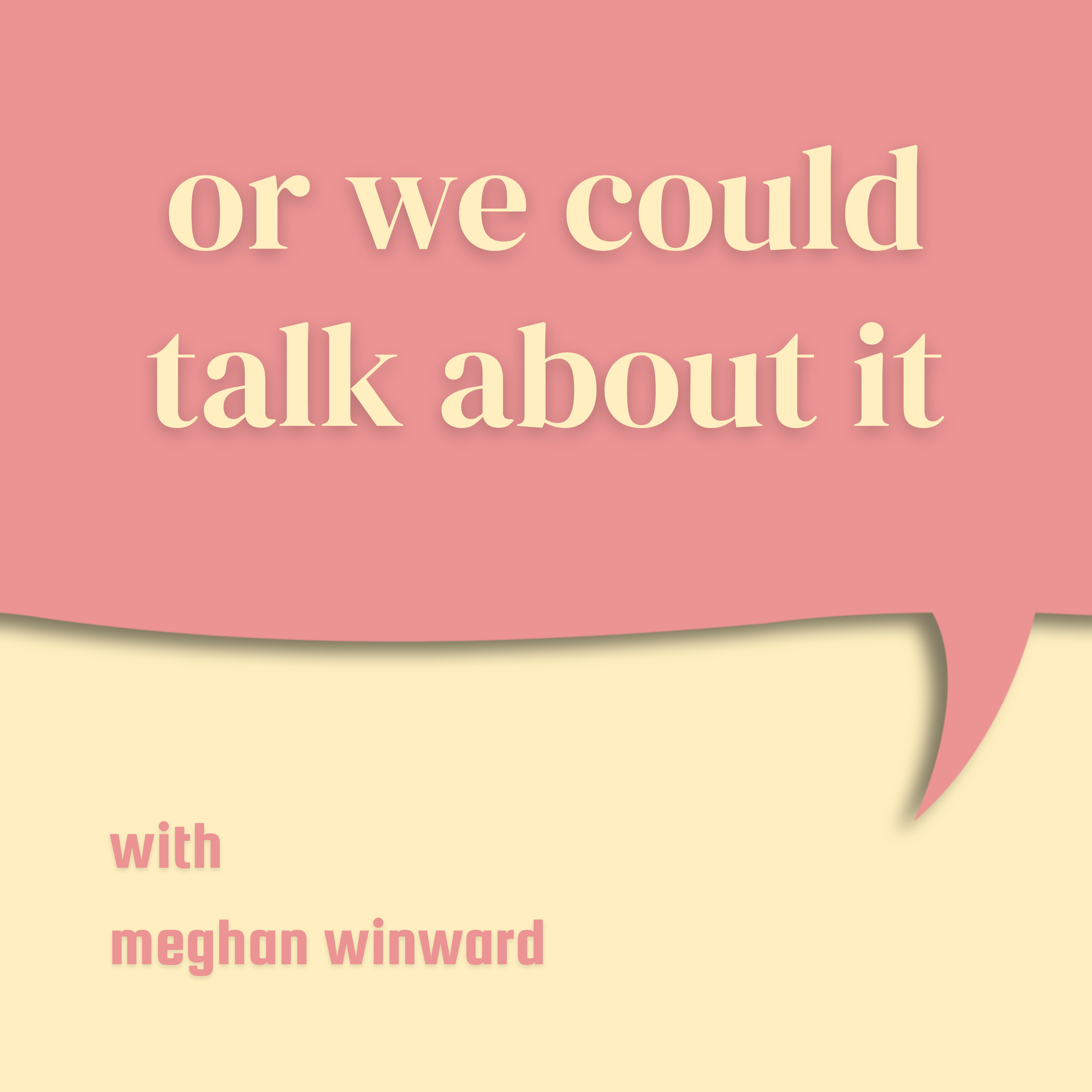 or we could talk about it