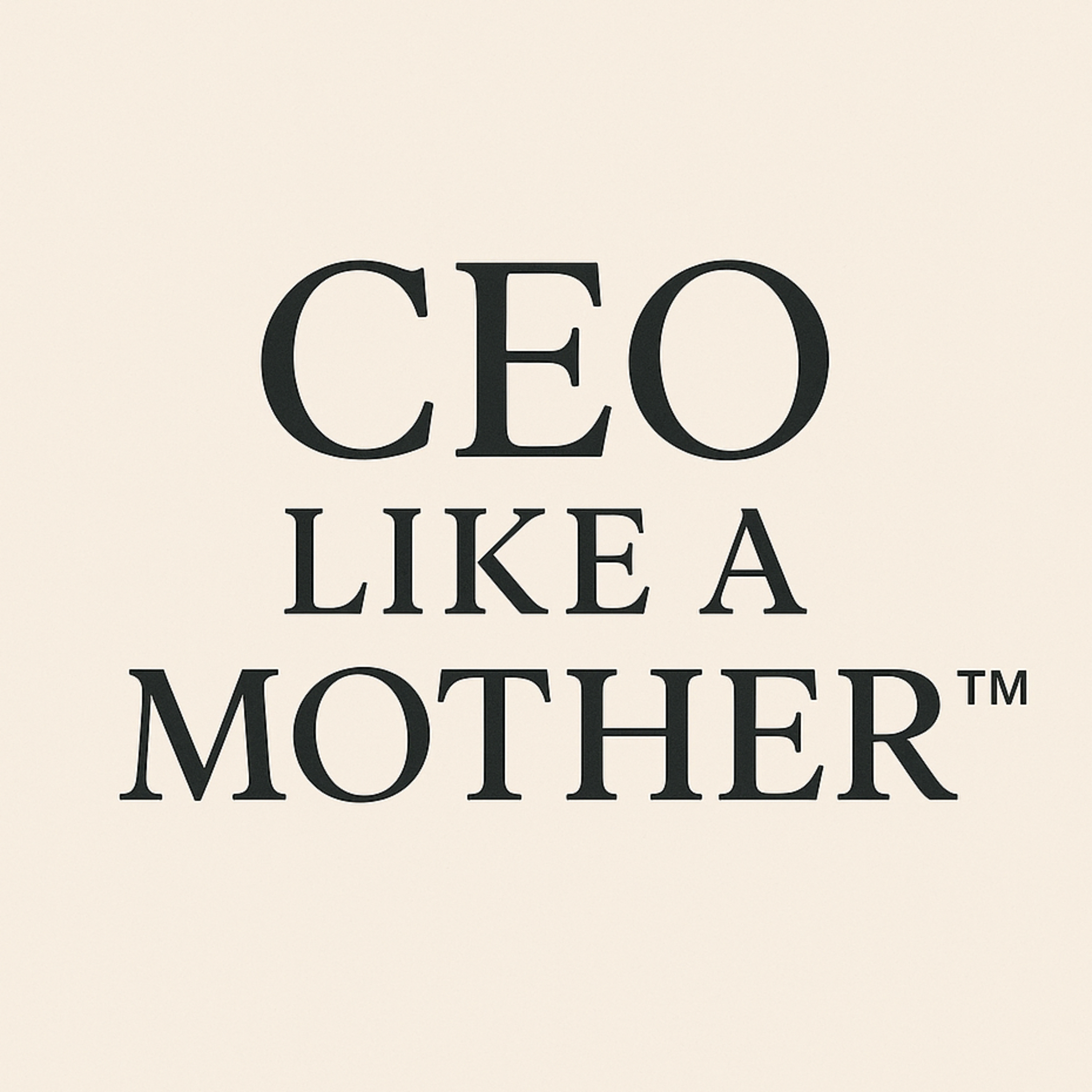 CEO Like a Mother™