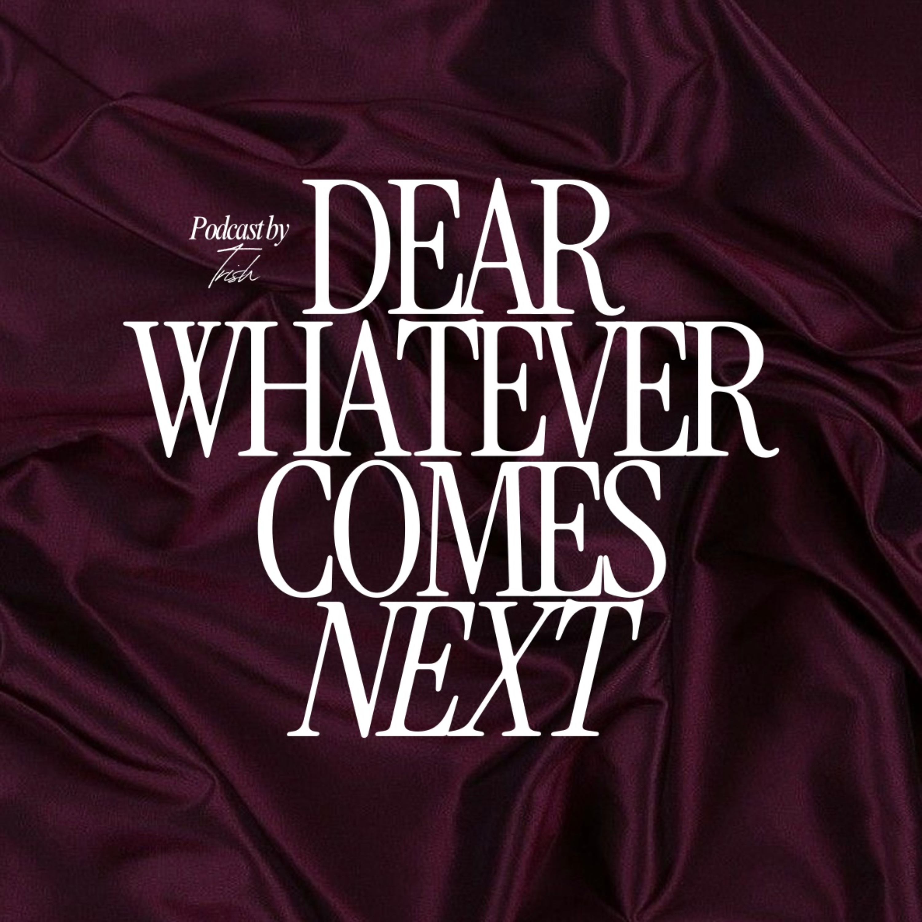 Dear, Whatever Comes Next
