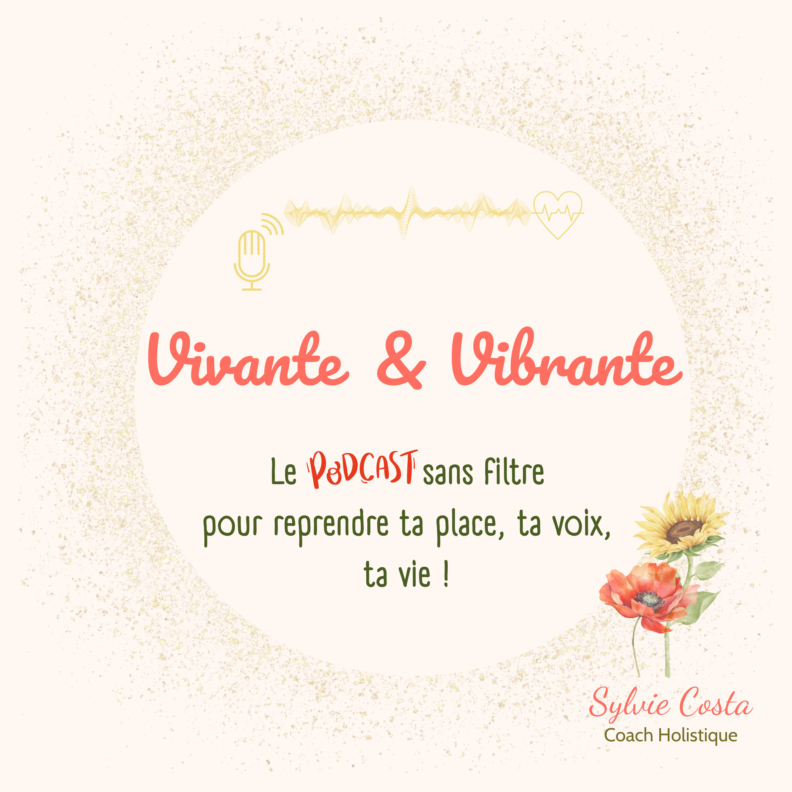 Vivante et Vibrante, le podcast sans filtre pour reprendre ta place, ta voix, ta vie.