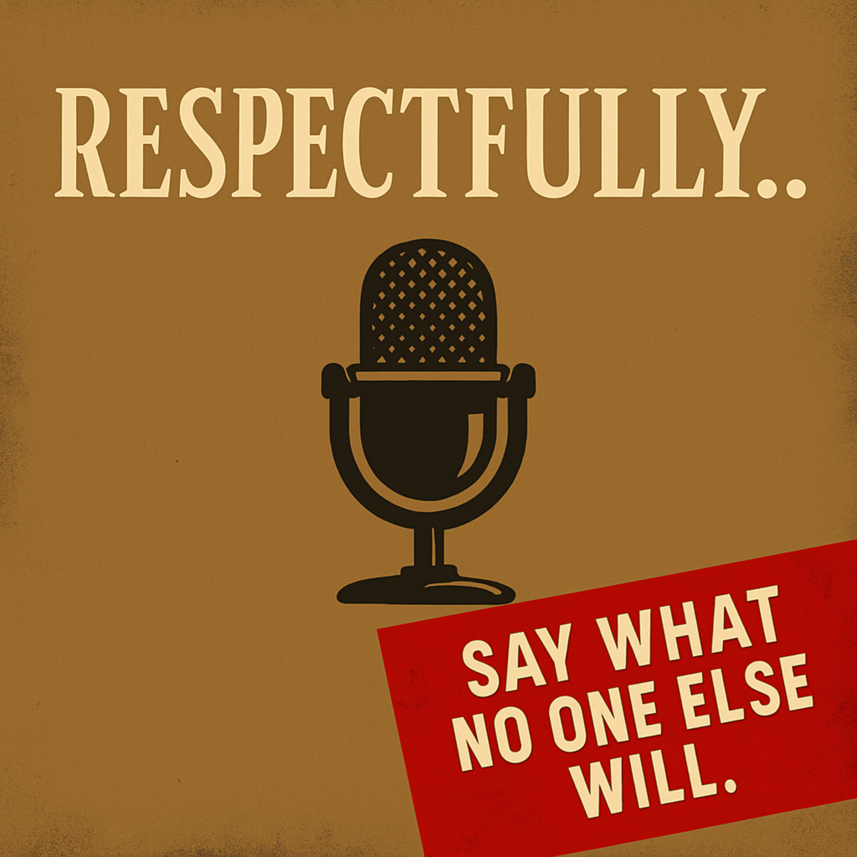 Respectfully...