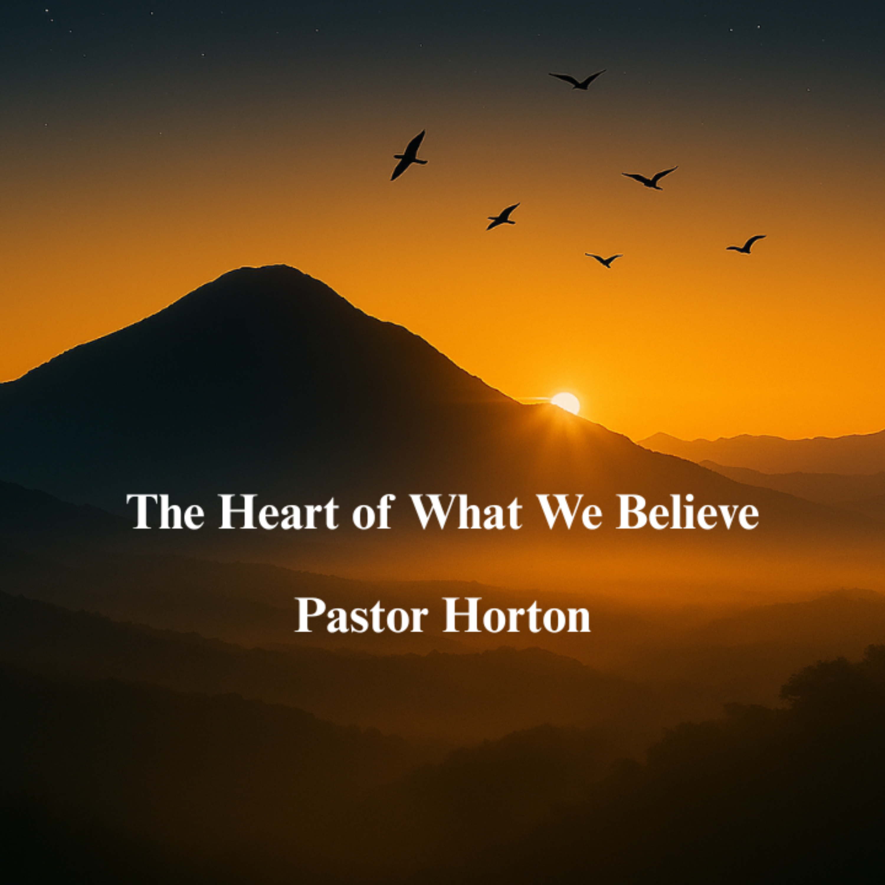 The Heart of What We Believe