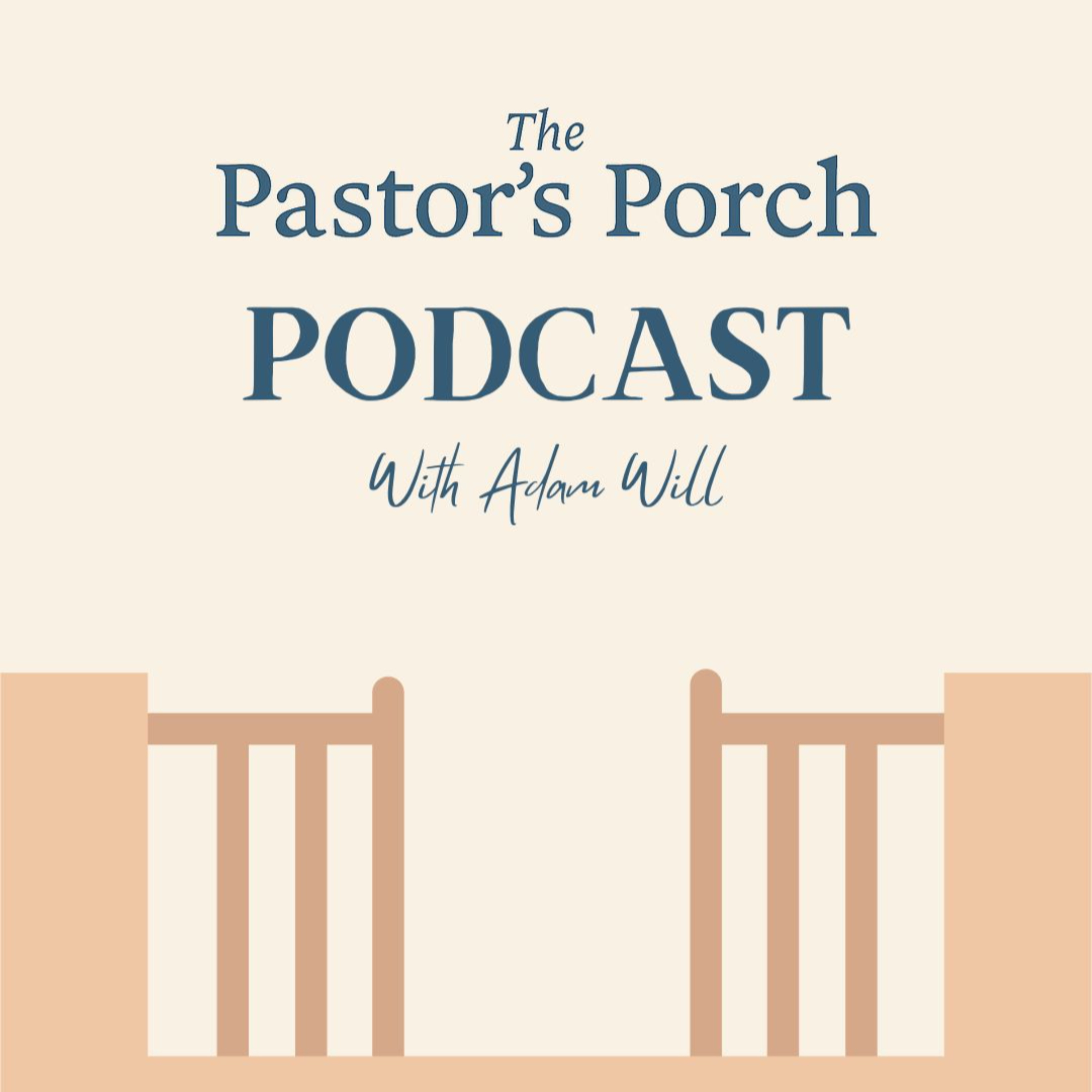 The Pastor's Porch Podcast with Adam Will podcast artwork