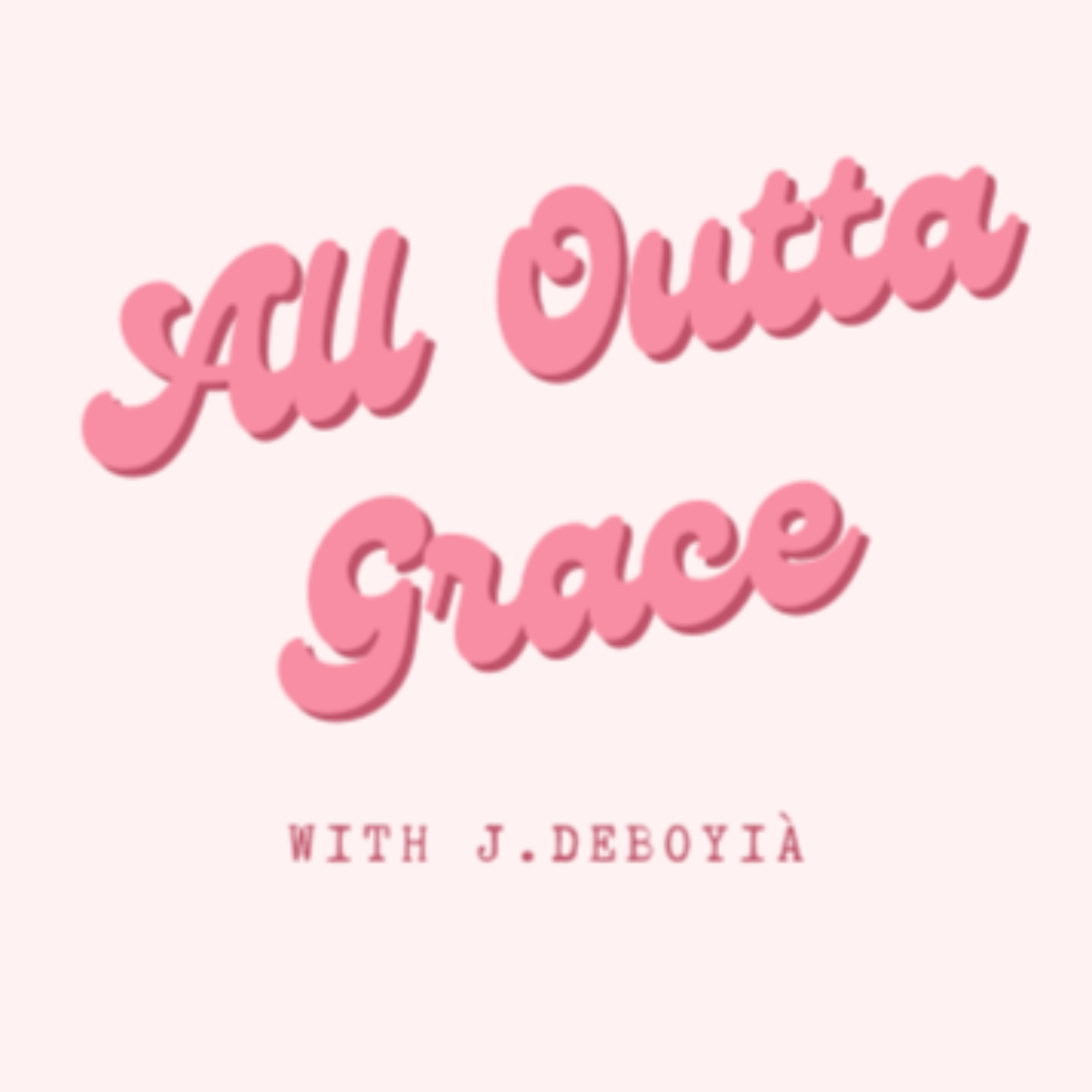 All Outta Grace with J.DeBoyià