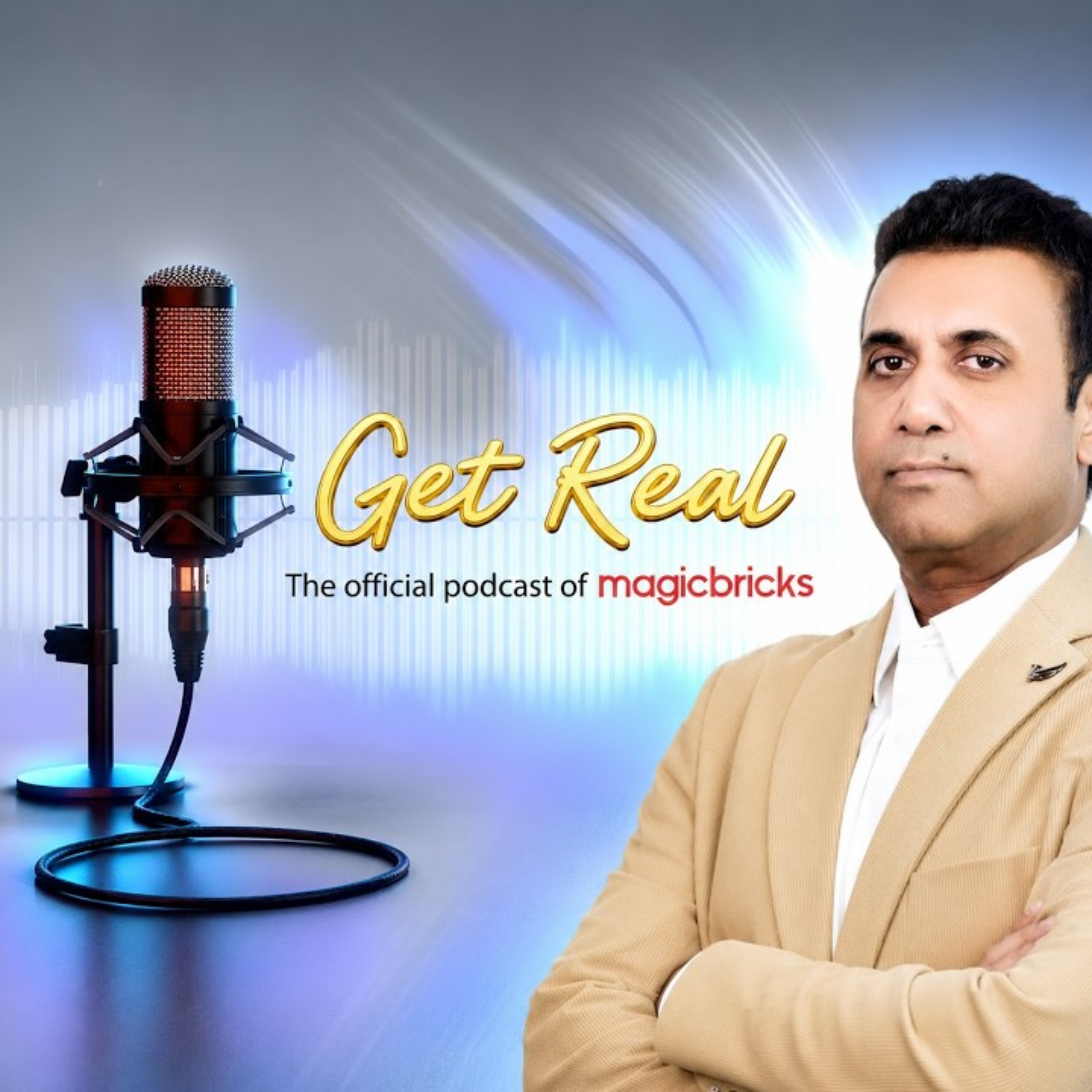 Get Real – The official podcast of Magicbricks