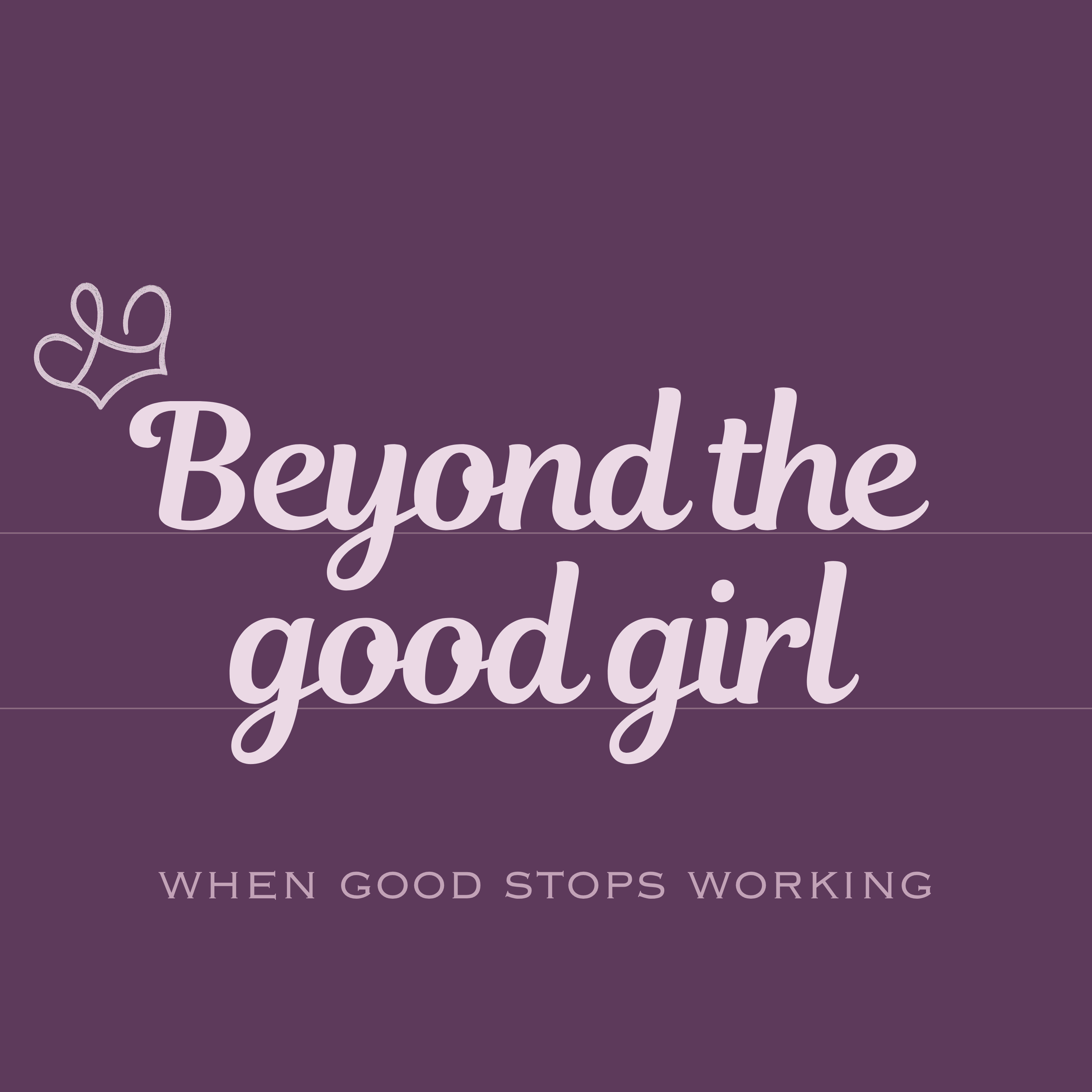 Beyond the Good Girl
