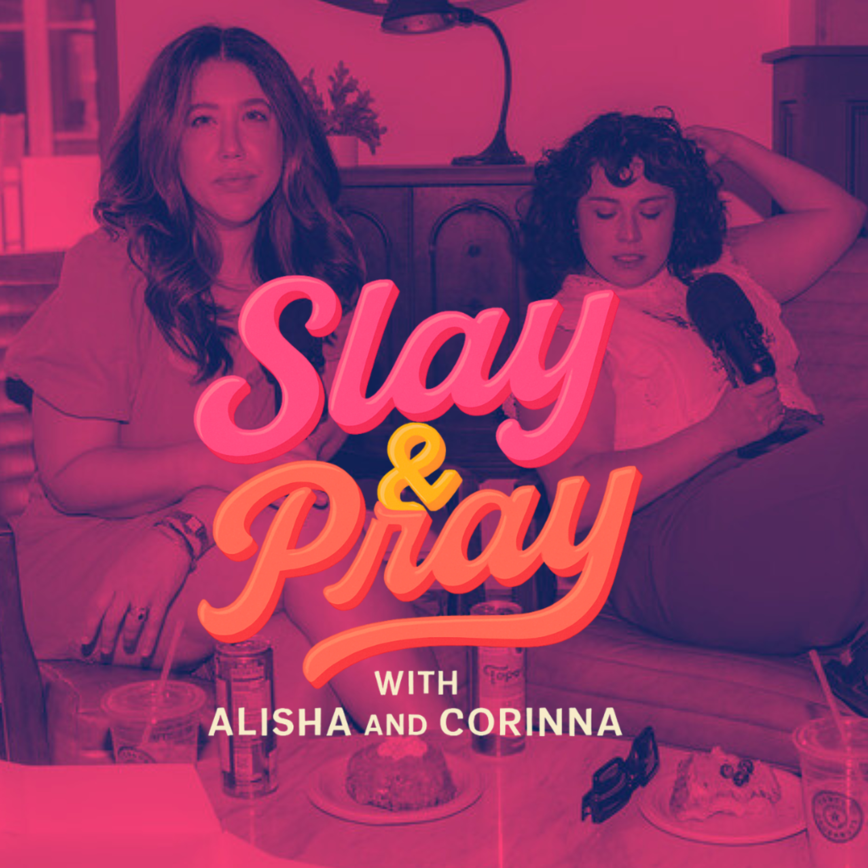Slay and Pray with Alisha and Corinna