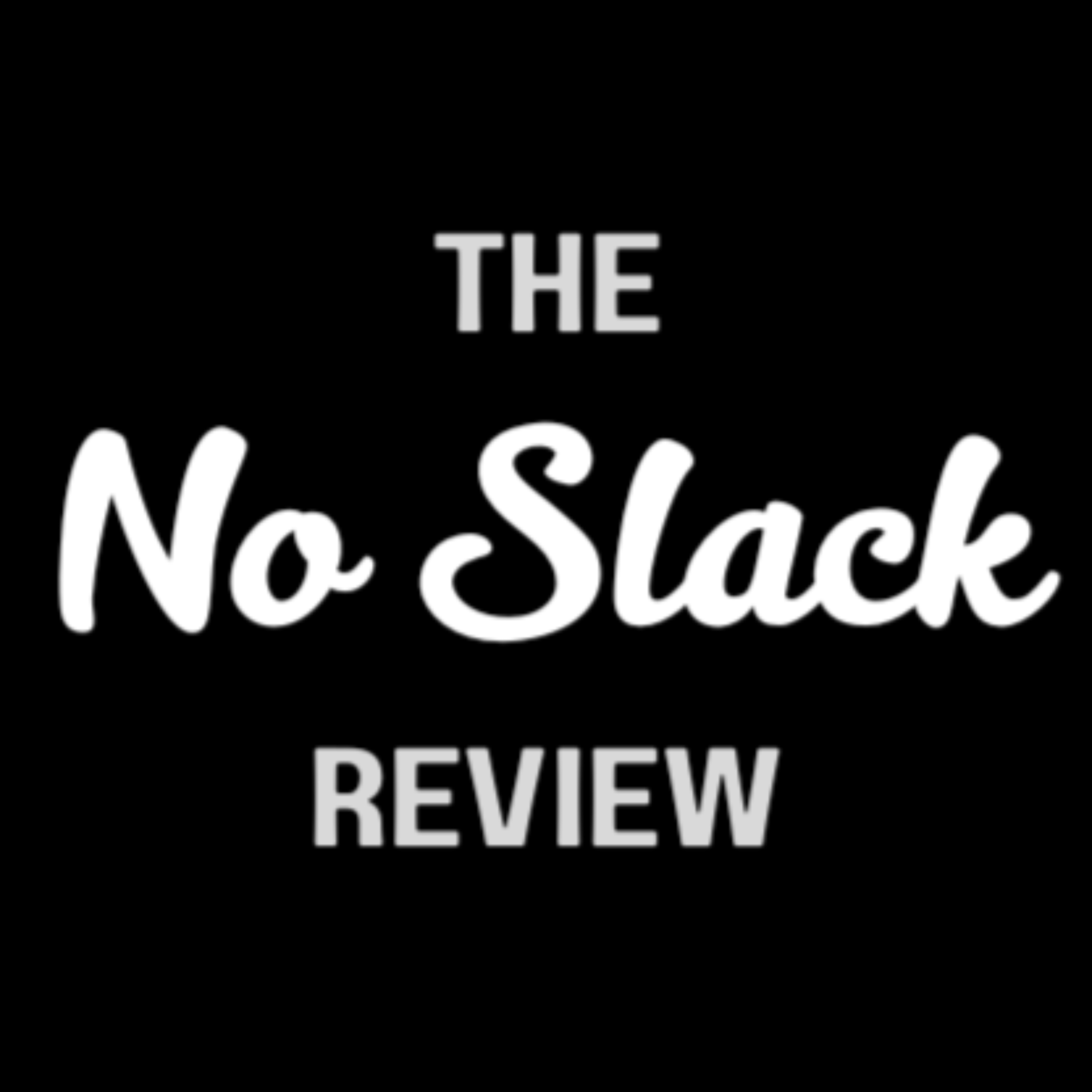 The No Slack Review