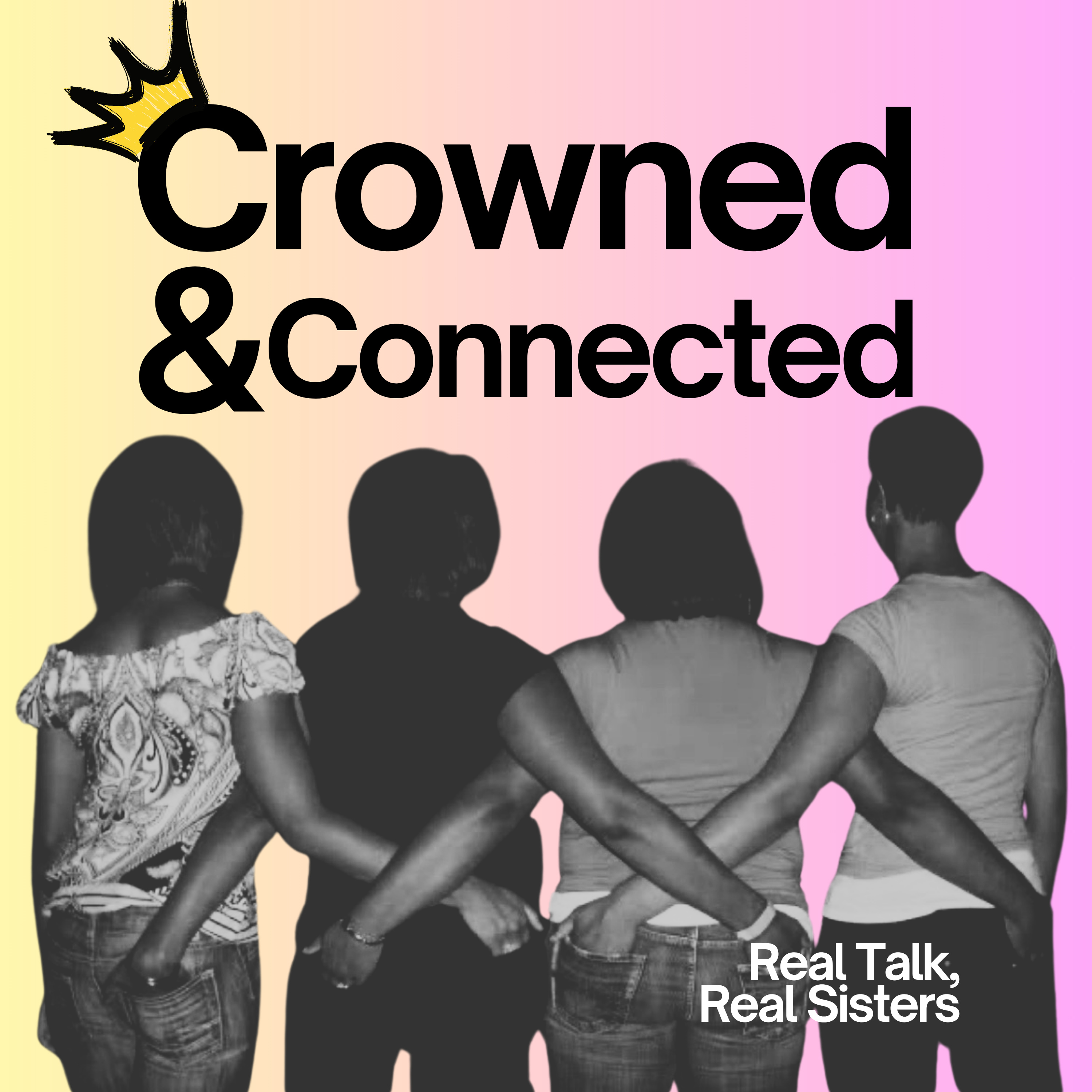 Crowned and Connected: Real Talk, Real Sisters podcast artwork