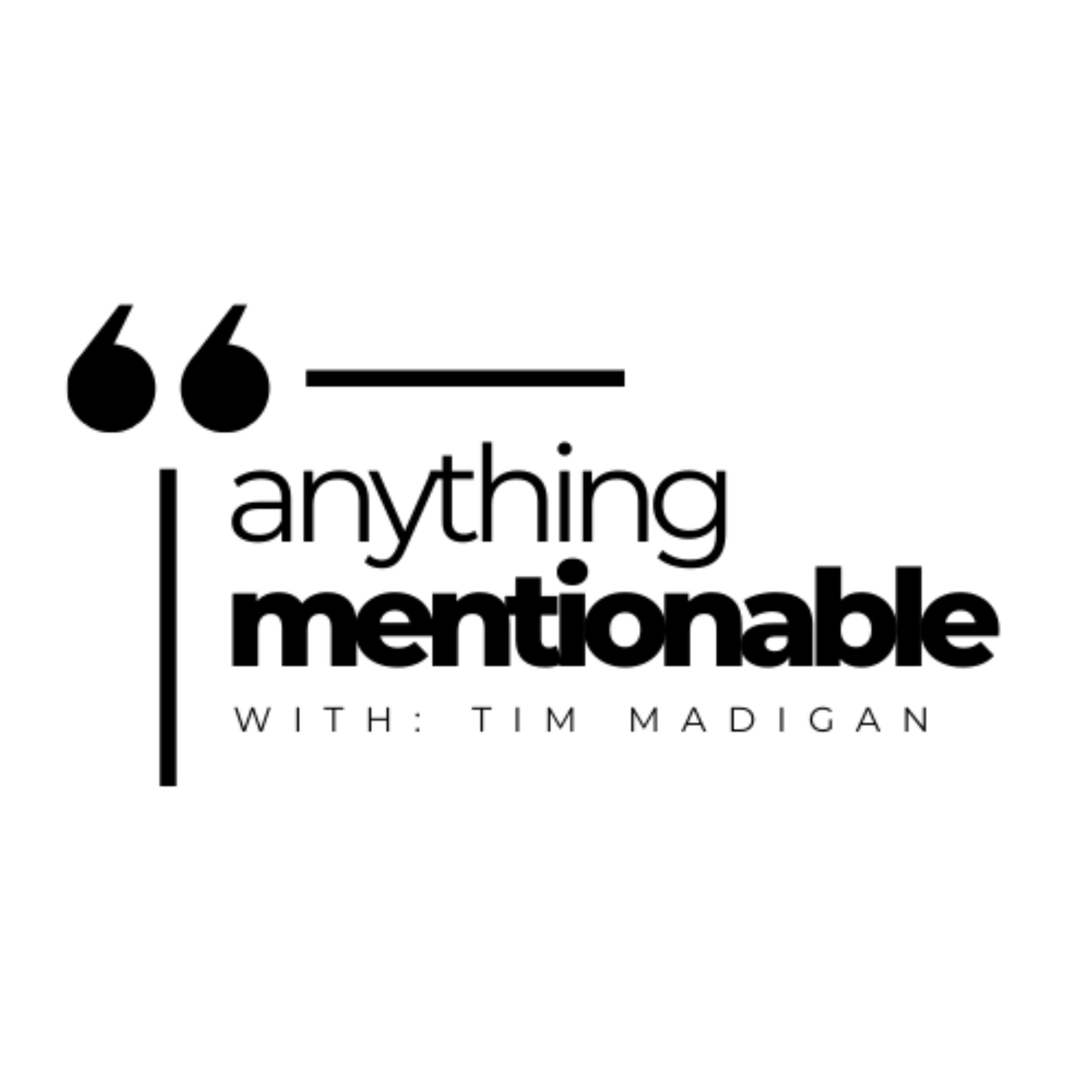 Anything Mentionable with Tim Madigan