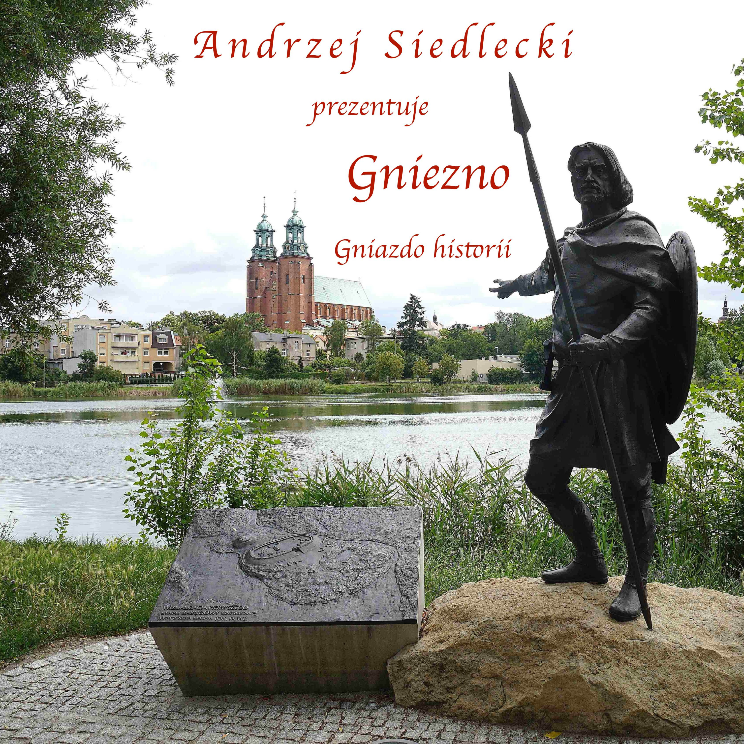 Andrzej Siedlecki prezentuje Gniezno - gniazdo historii podcast artwork