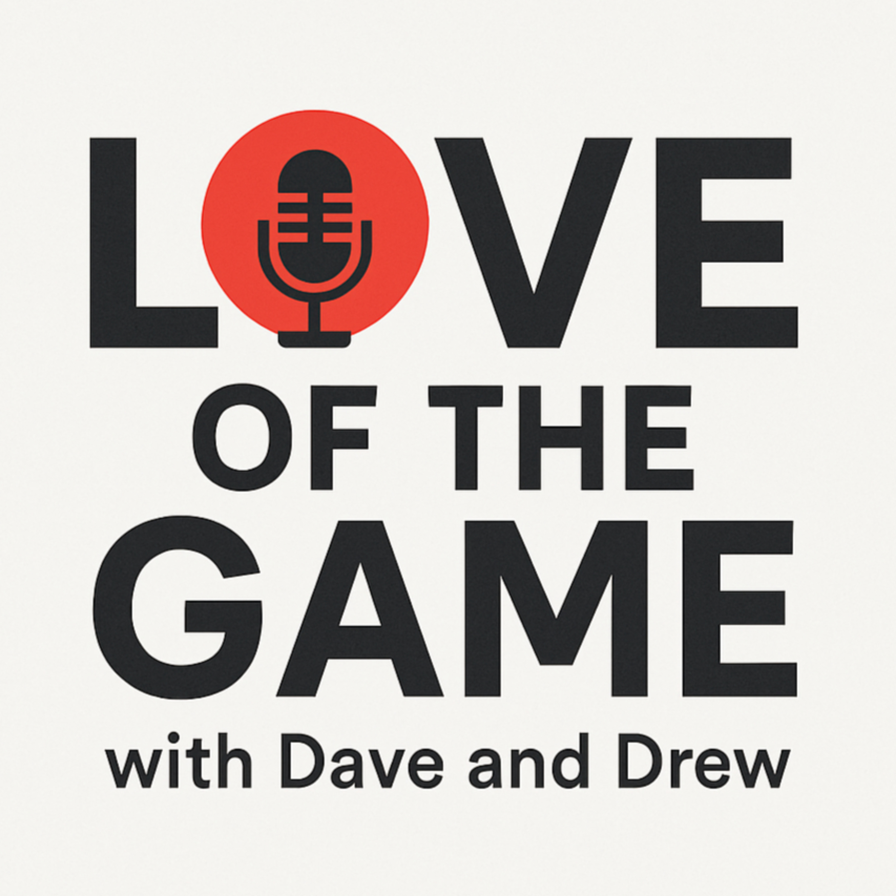 Love of the Game with Dave and Drew podcast artwork