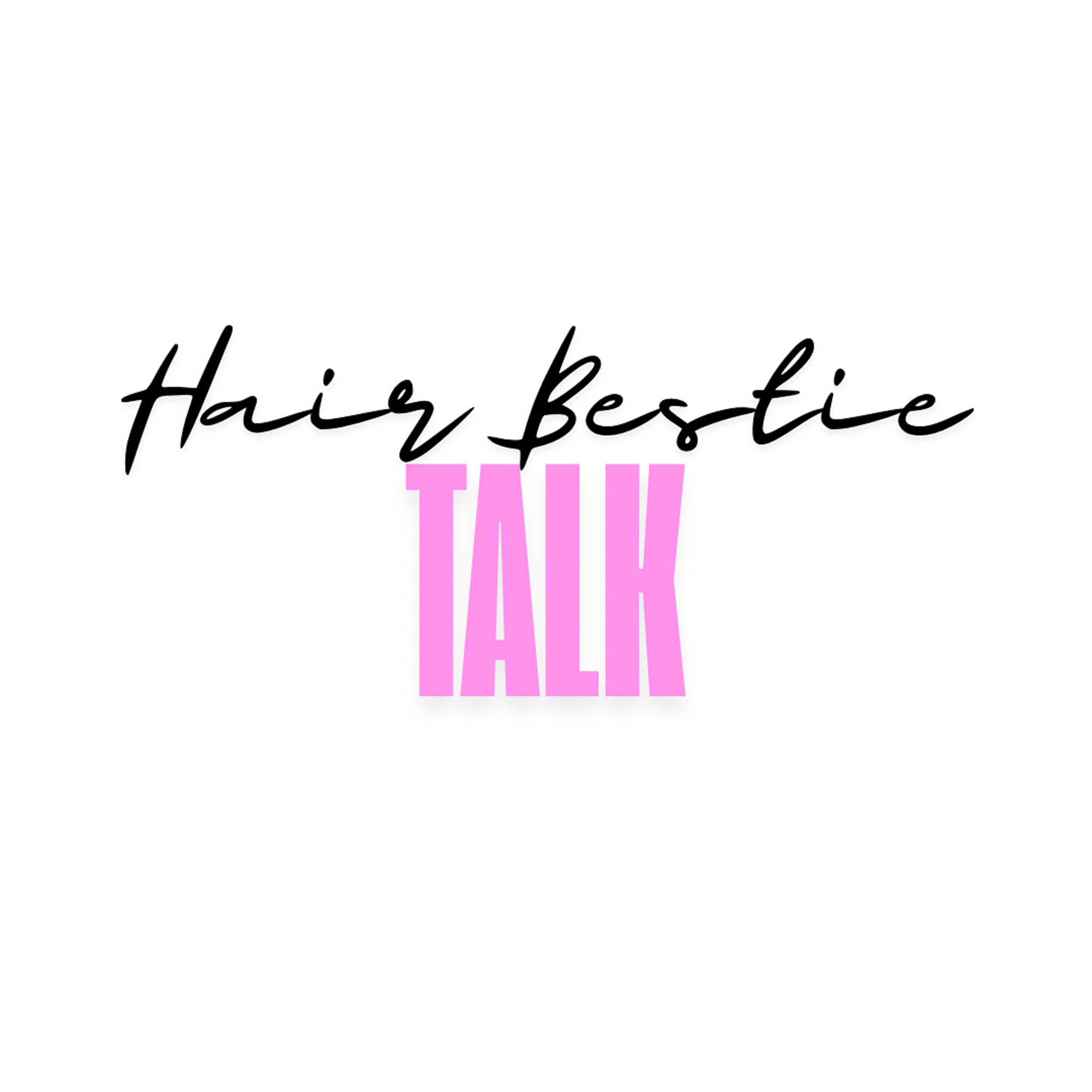 Hair Bestie Talk