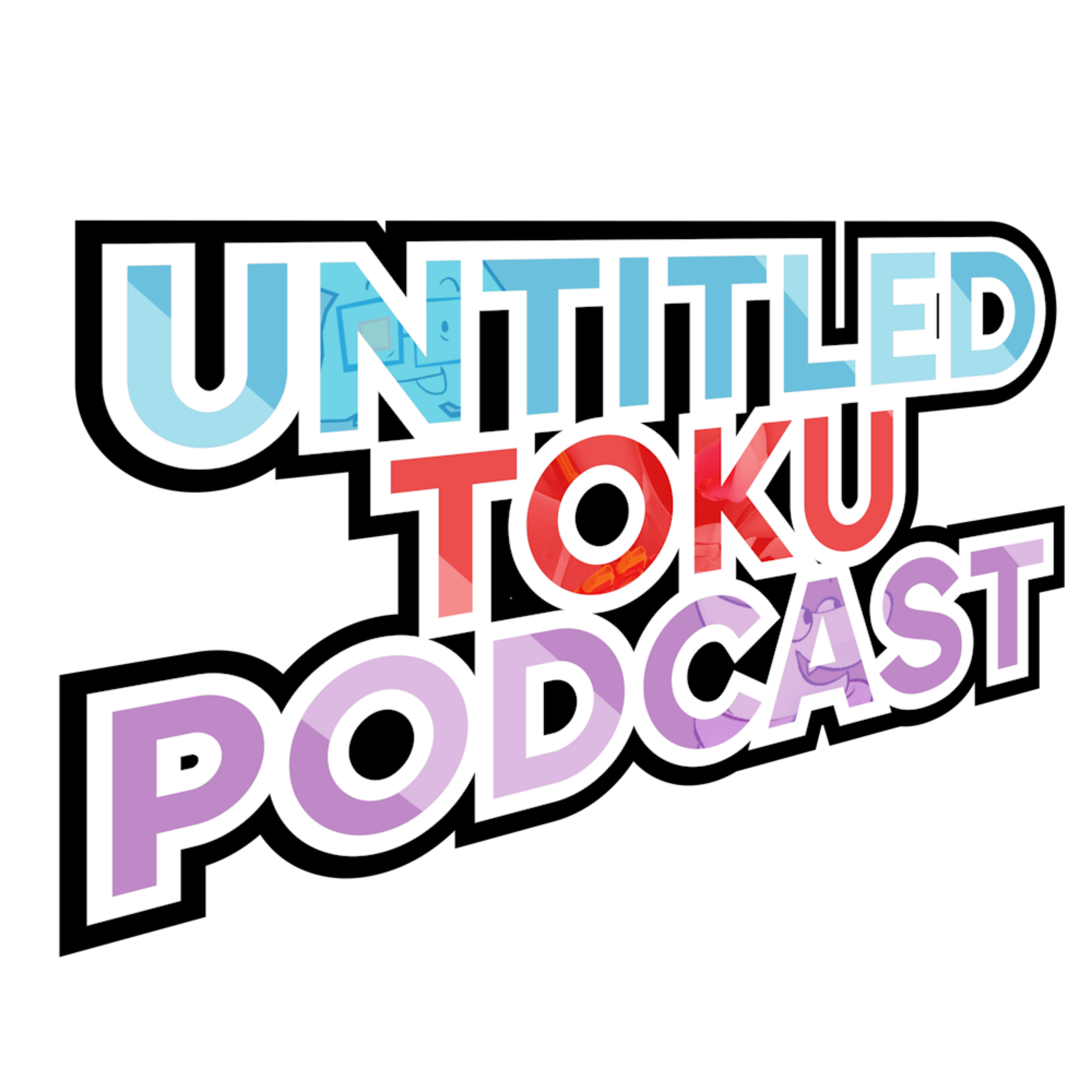 Untitled Toku Podcast - Super Sentai, Kamen Rider, Ultraman