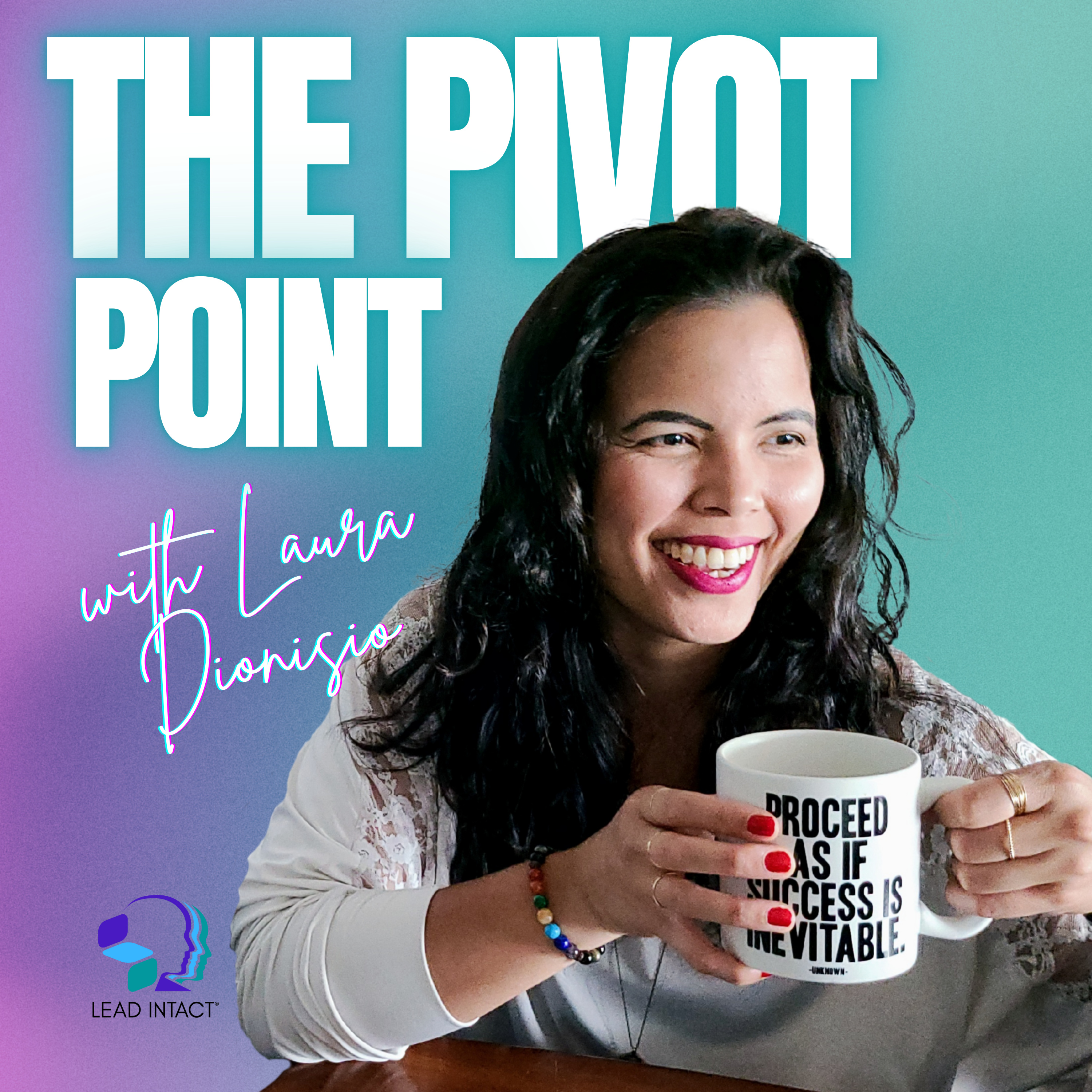 The Pivot Point with Laura Dionisio: Proceed as If Success Is Inevitable