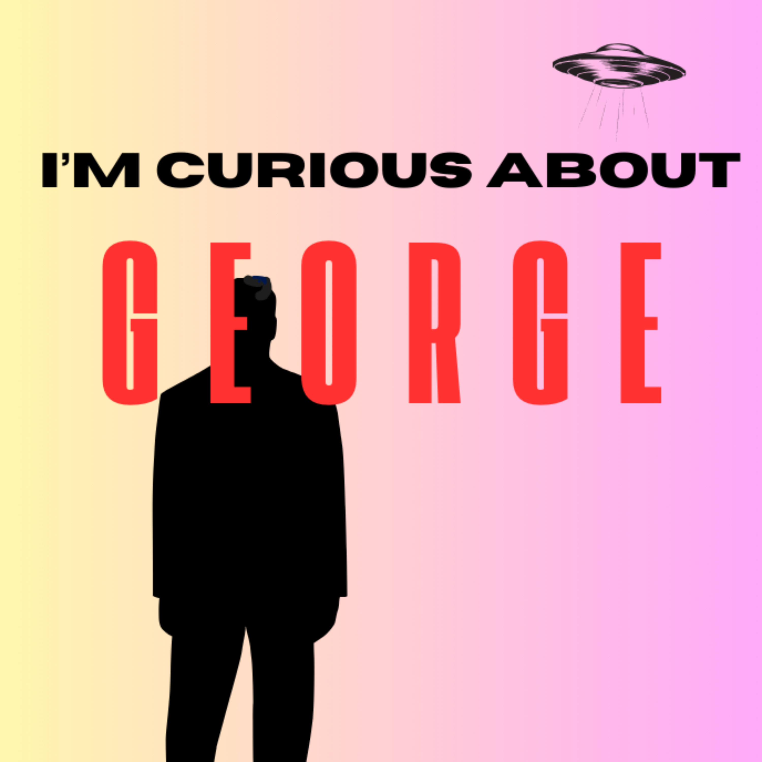 I'M CURIOUS ABOUT GEORGE