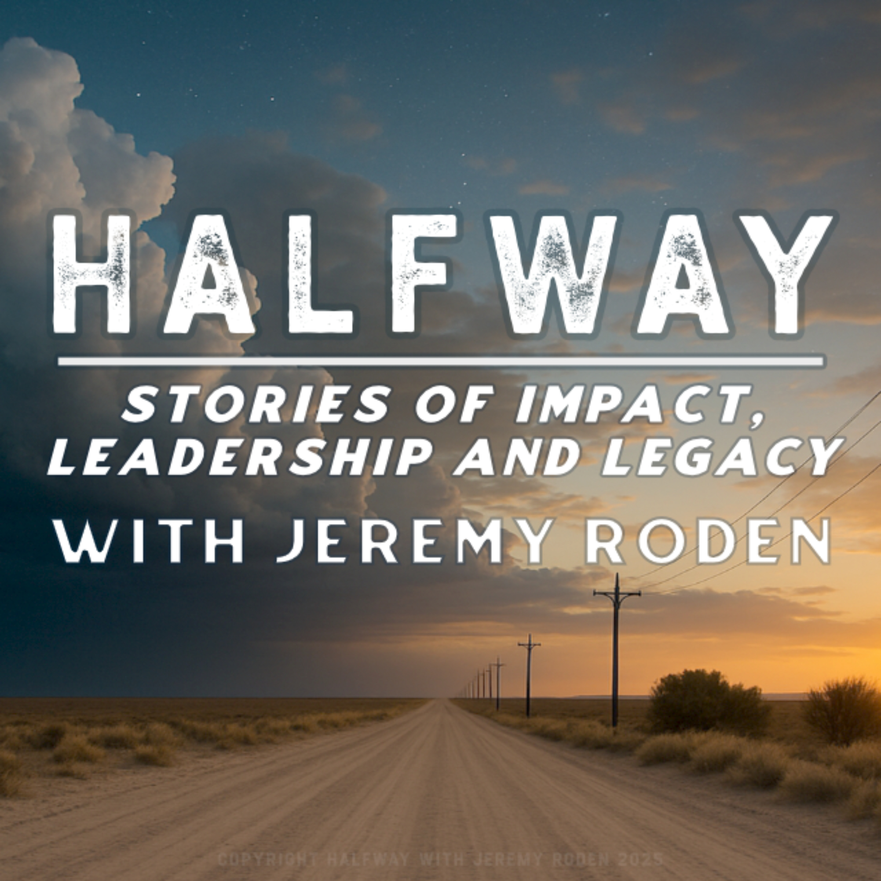 Halfway with Jeremy Roden: Stories of Impact, Leadership & Legacy