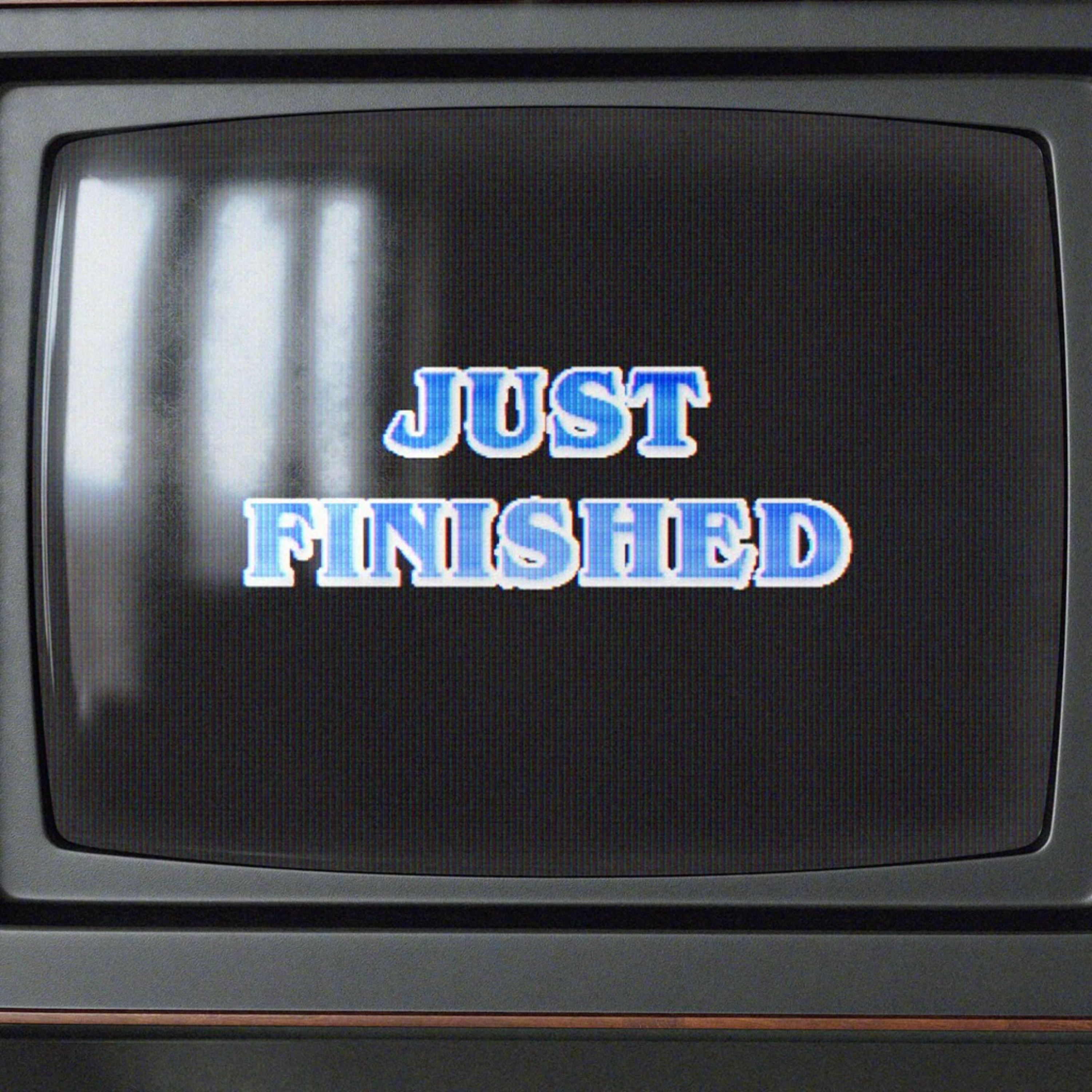 Just Finished