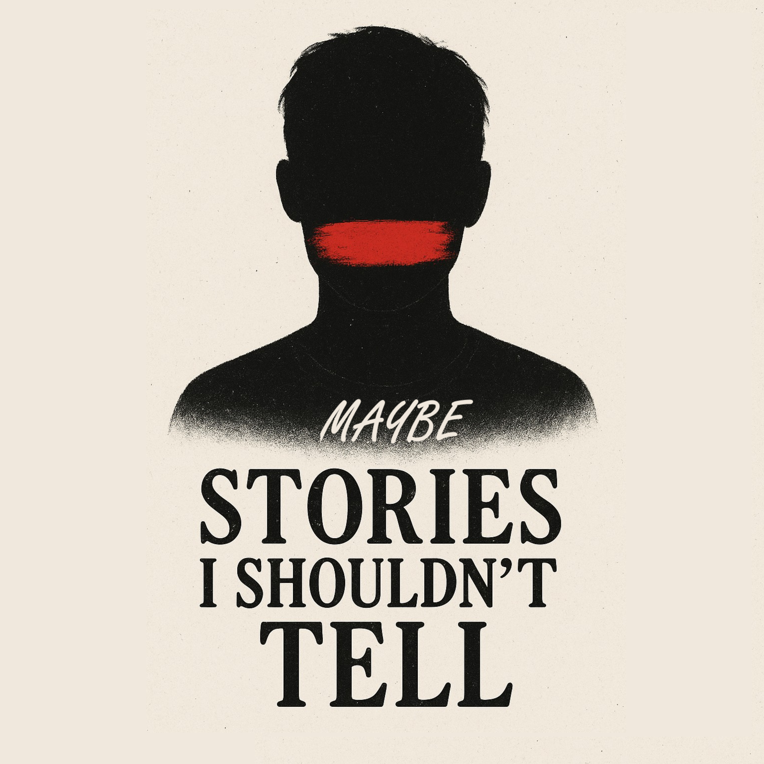 Maybe Stories I Shouldn't Tell
