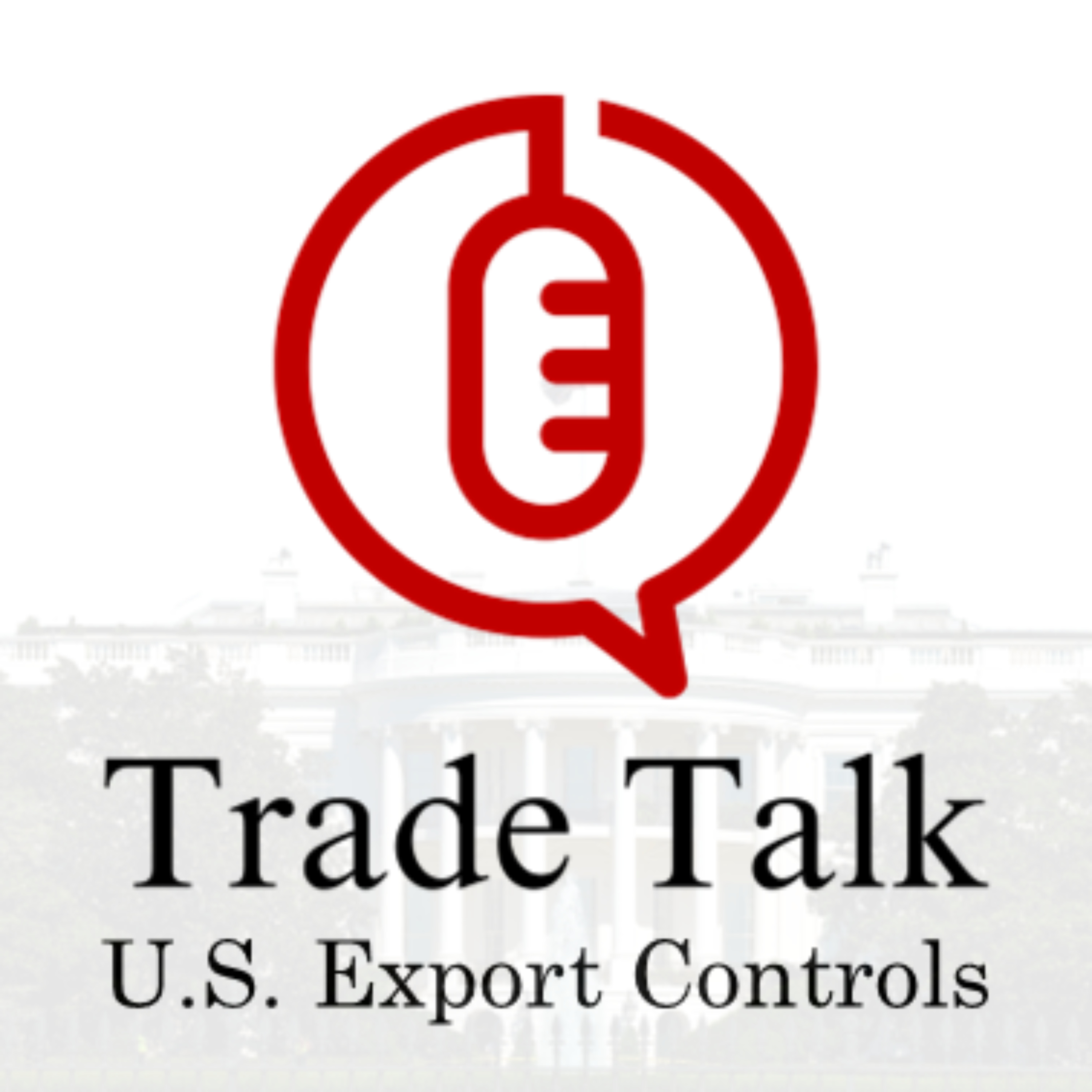 Trade Talk - U.S. Export Controls and Sanctions
