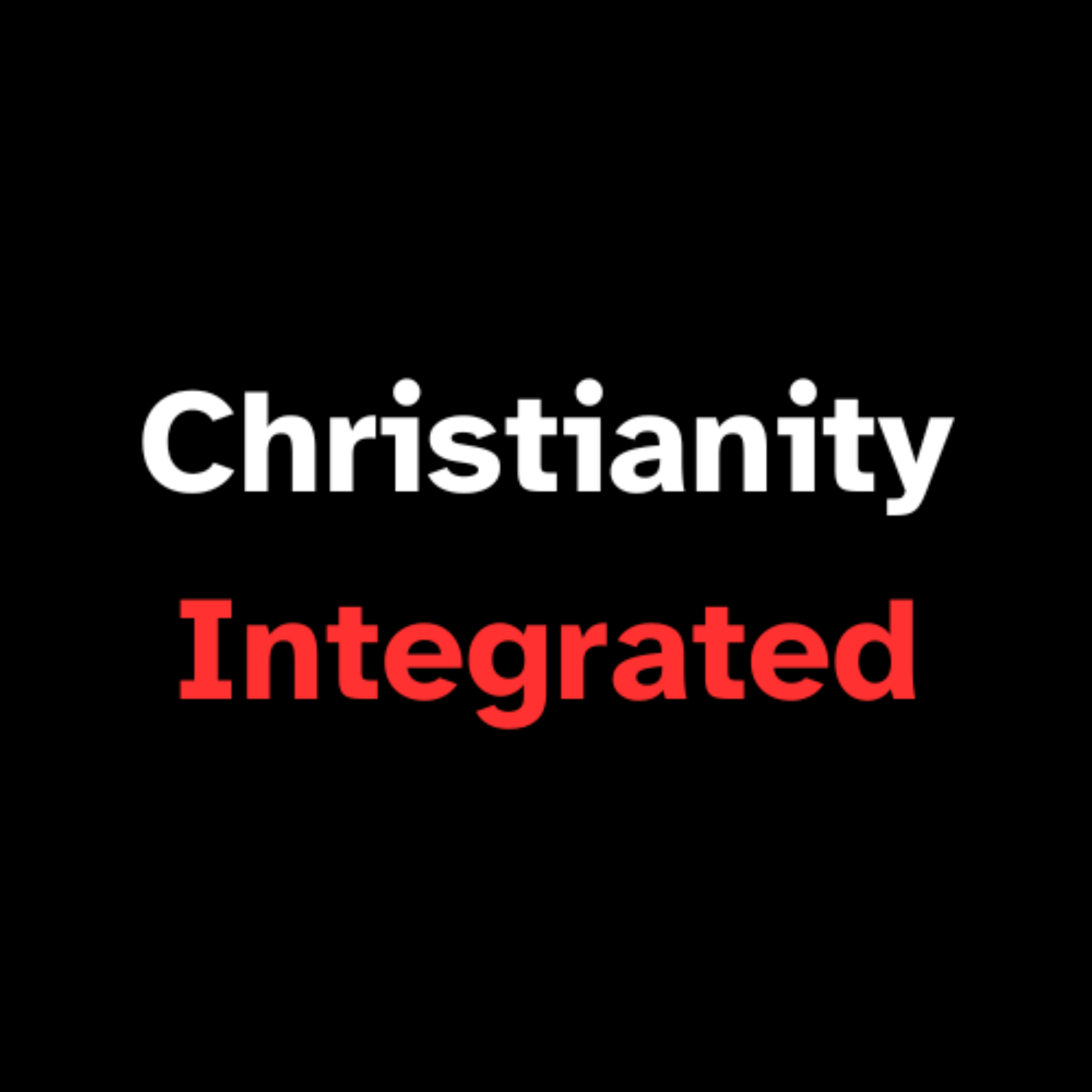 Christianity Integrated Podcast podcast artwork