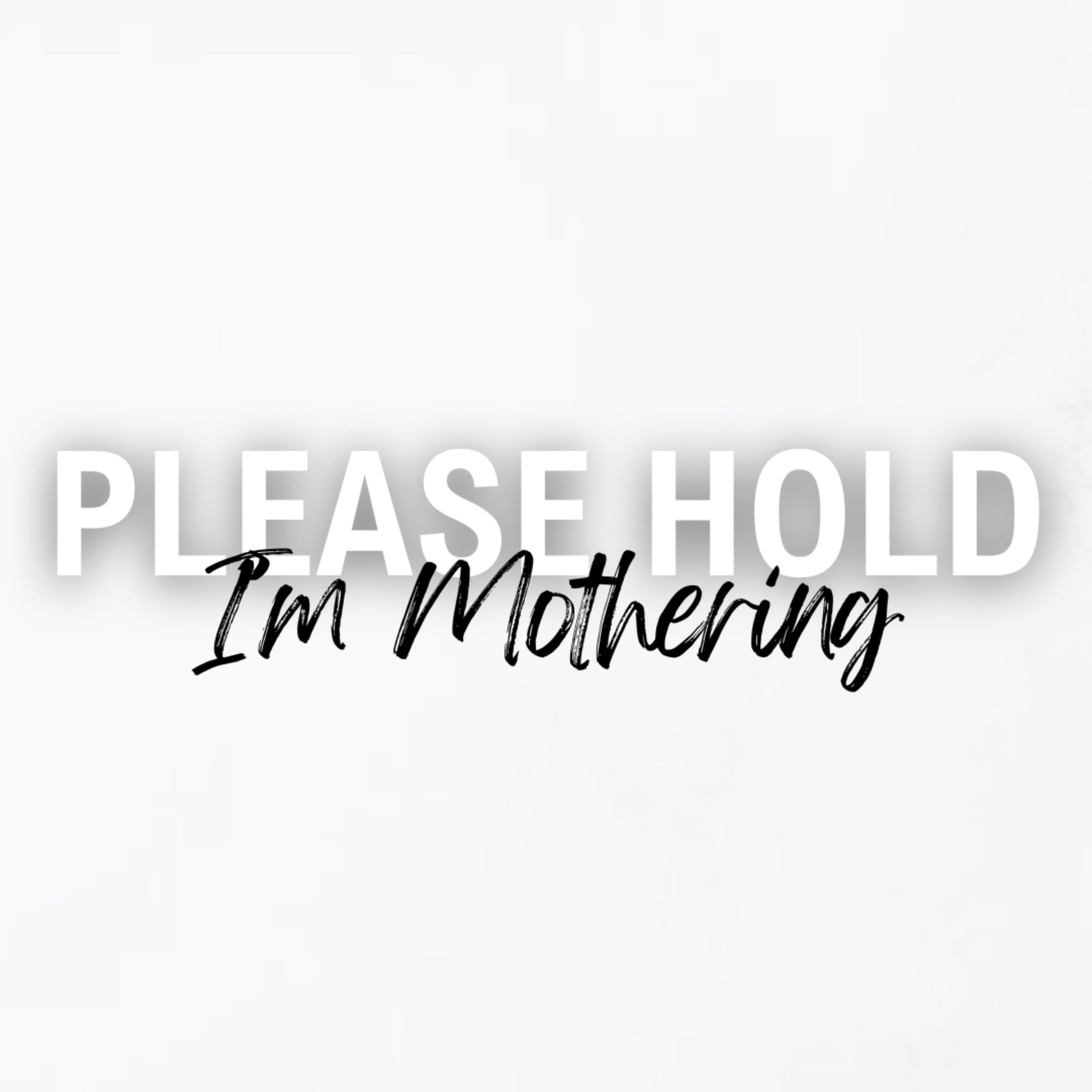 Please Hold, I'm Mothering podcast artwork