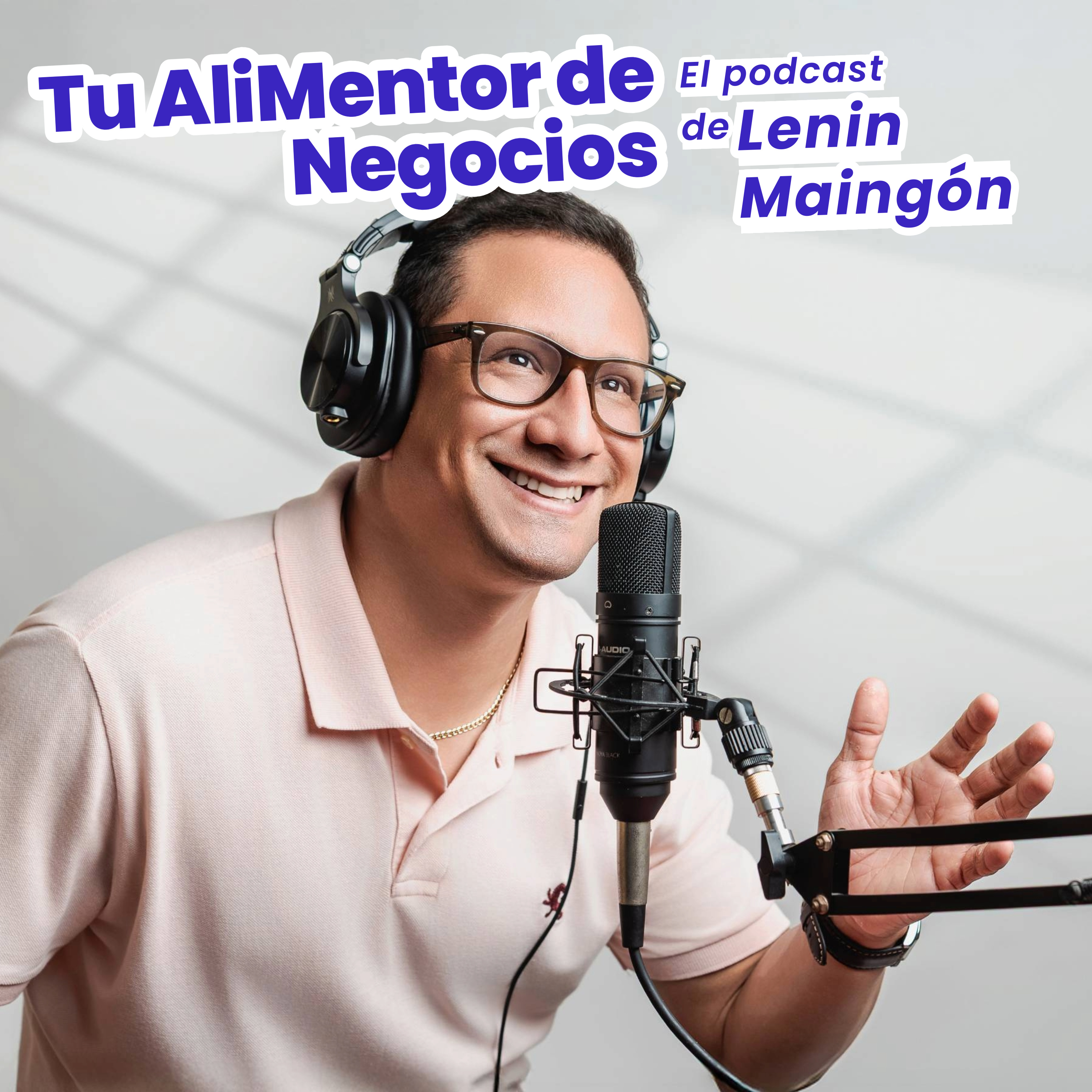 Tu AliMentor de Negocios. El podcast de Lenin Maingón.
