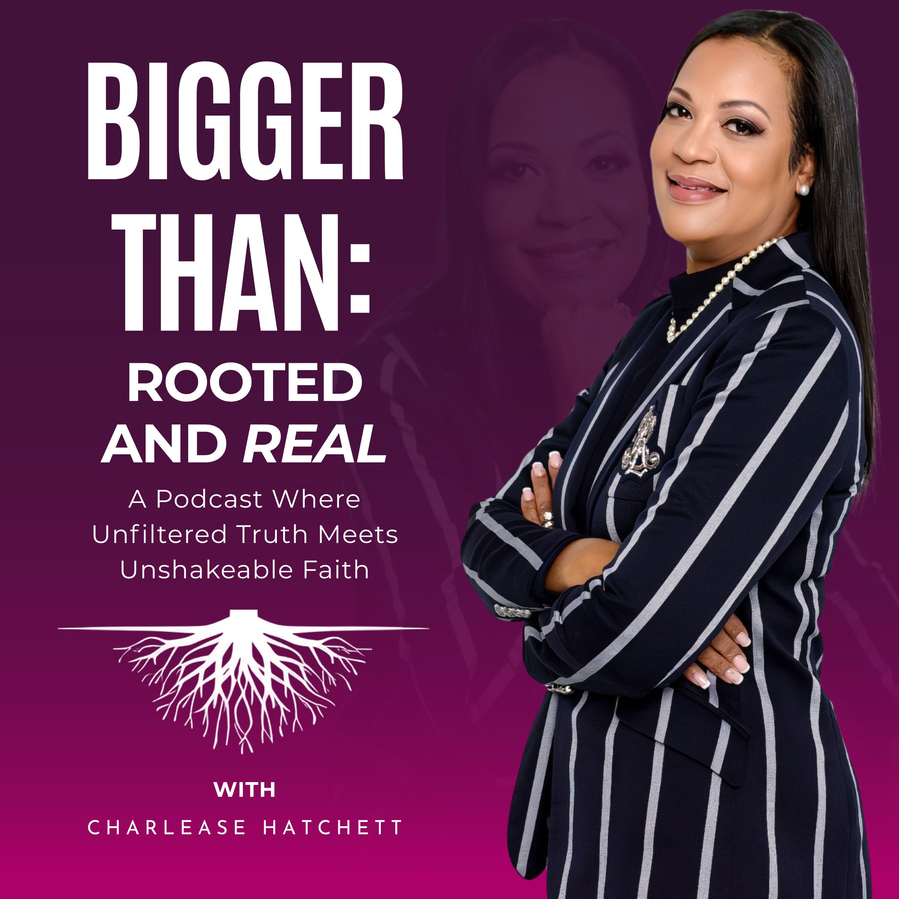 Bigger Than: Rooted & Real