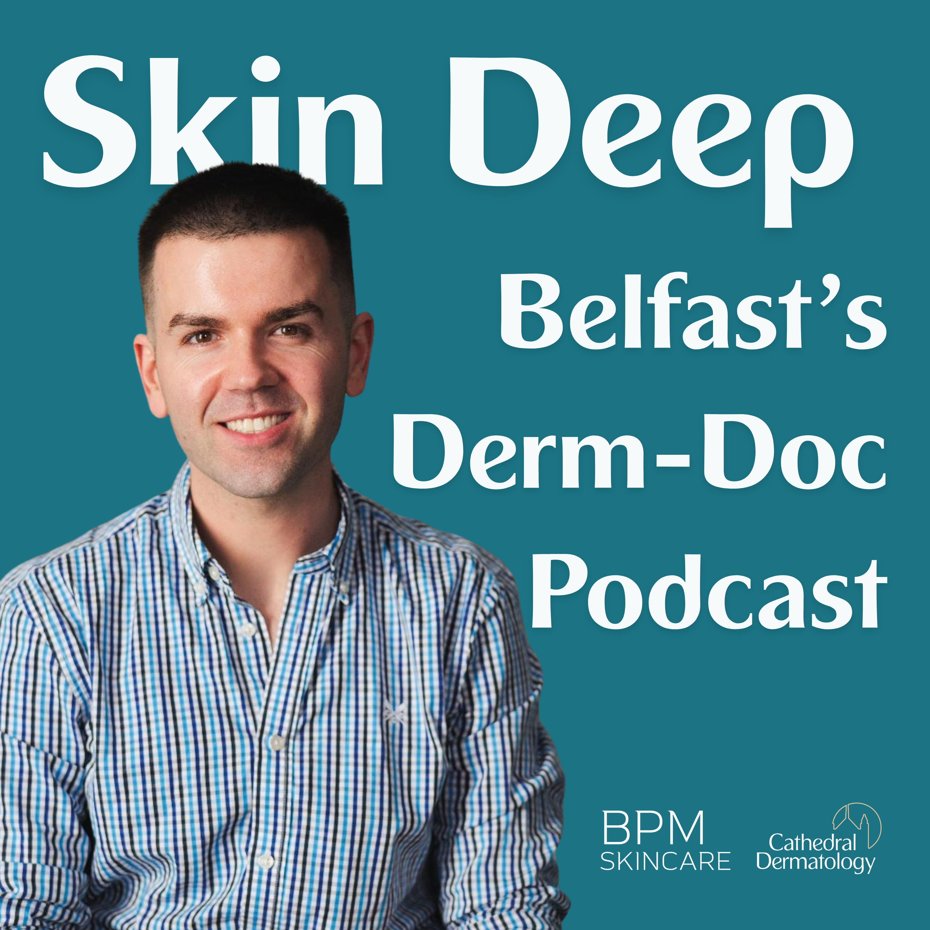 Skin Deep - Belfast's Derm-Doc Podcast