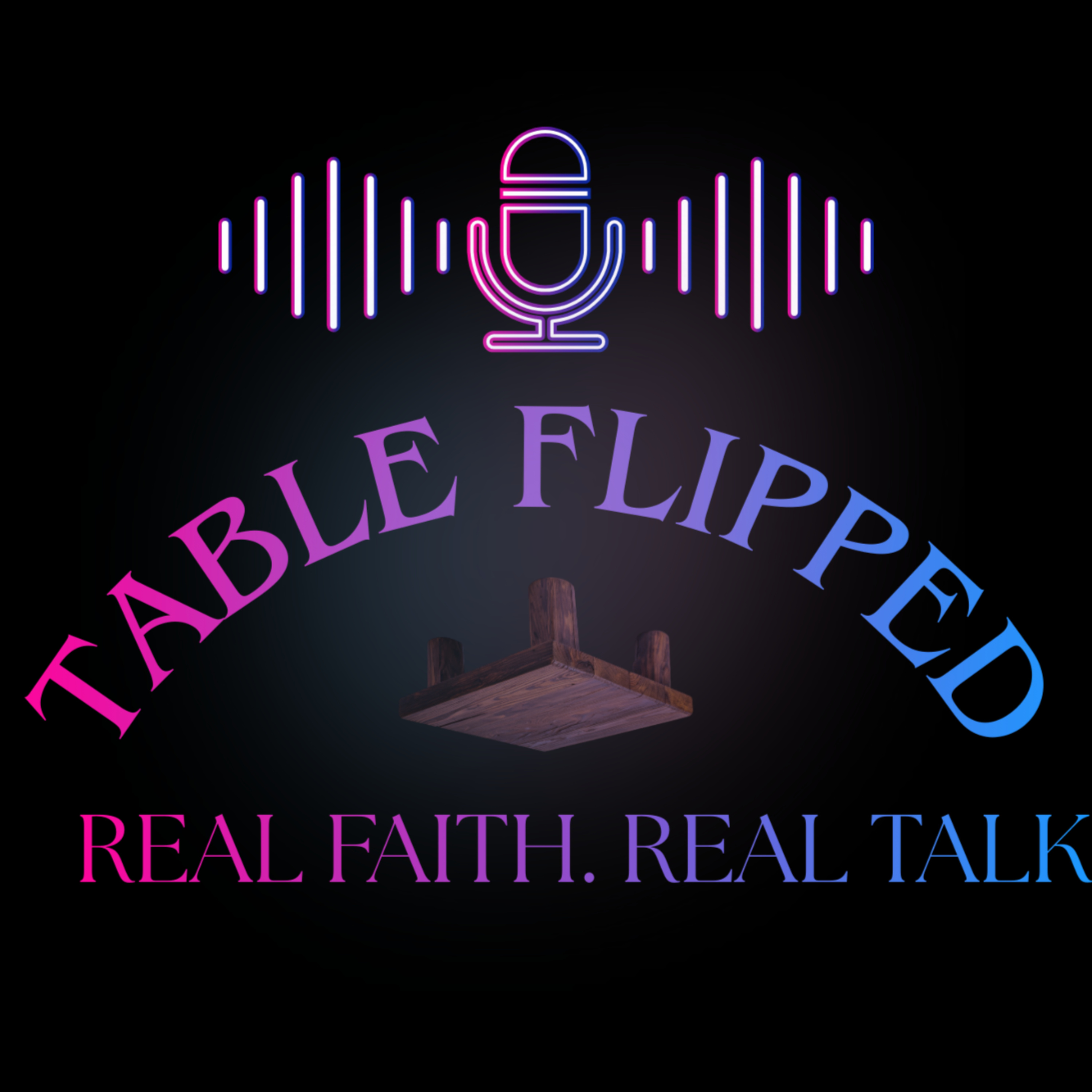 Table Flipped: Real Faith. Real Talk podcast artwork