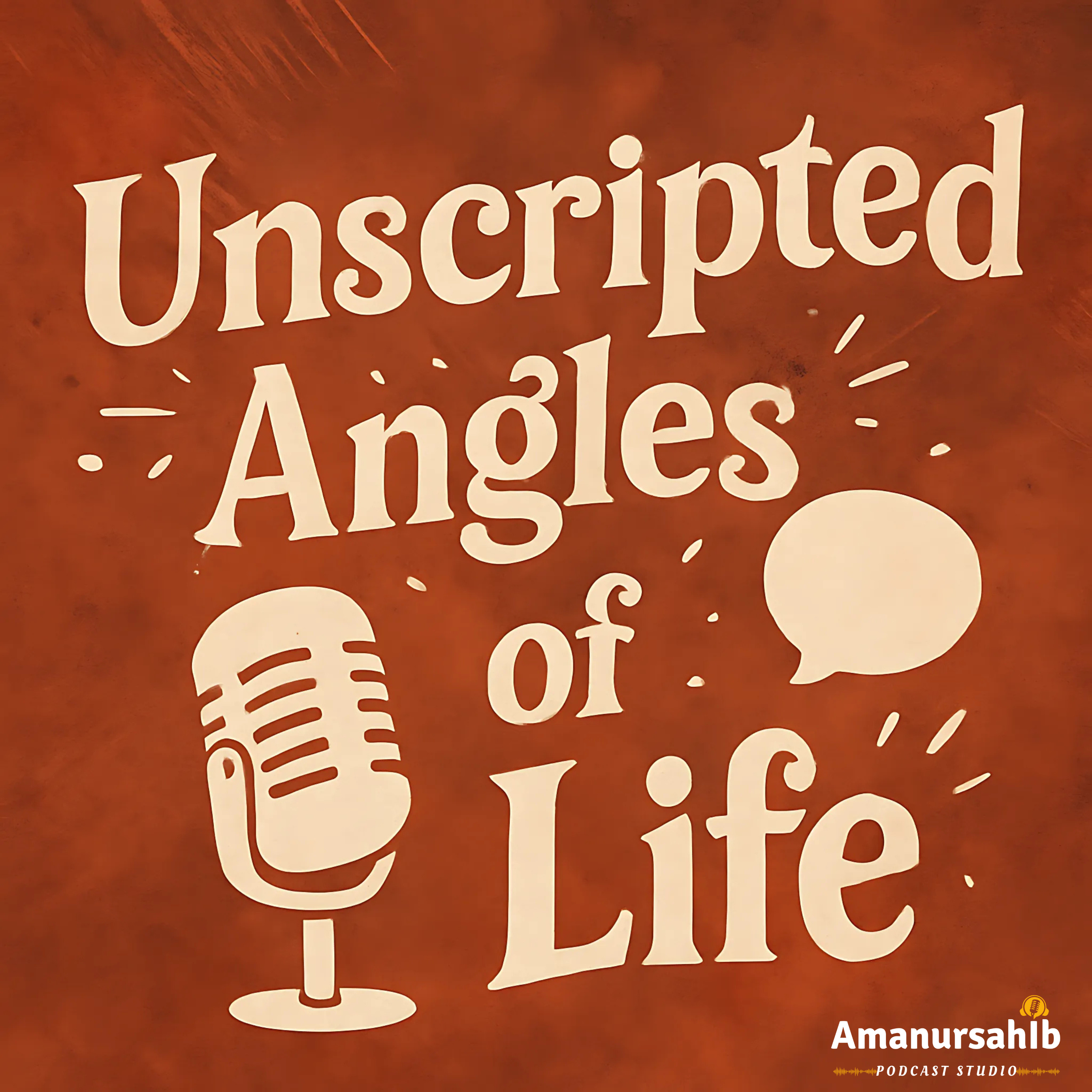Unscripted Angles of Life 💭 "No filters. Just feelings." podcast artwork