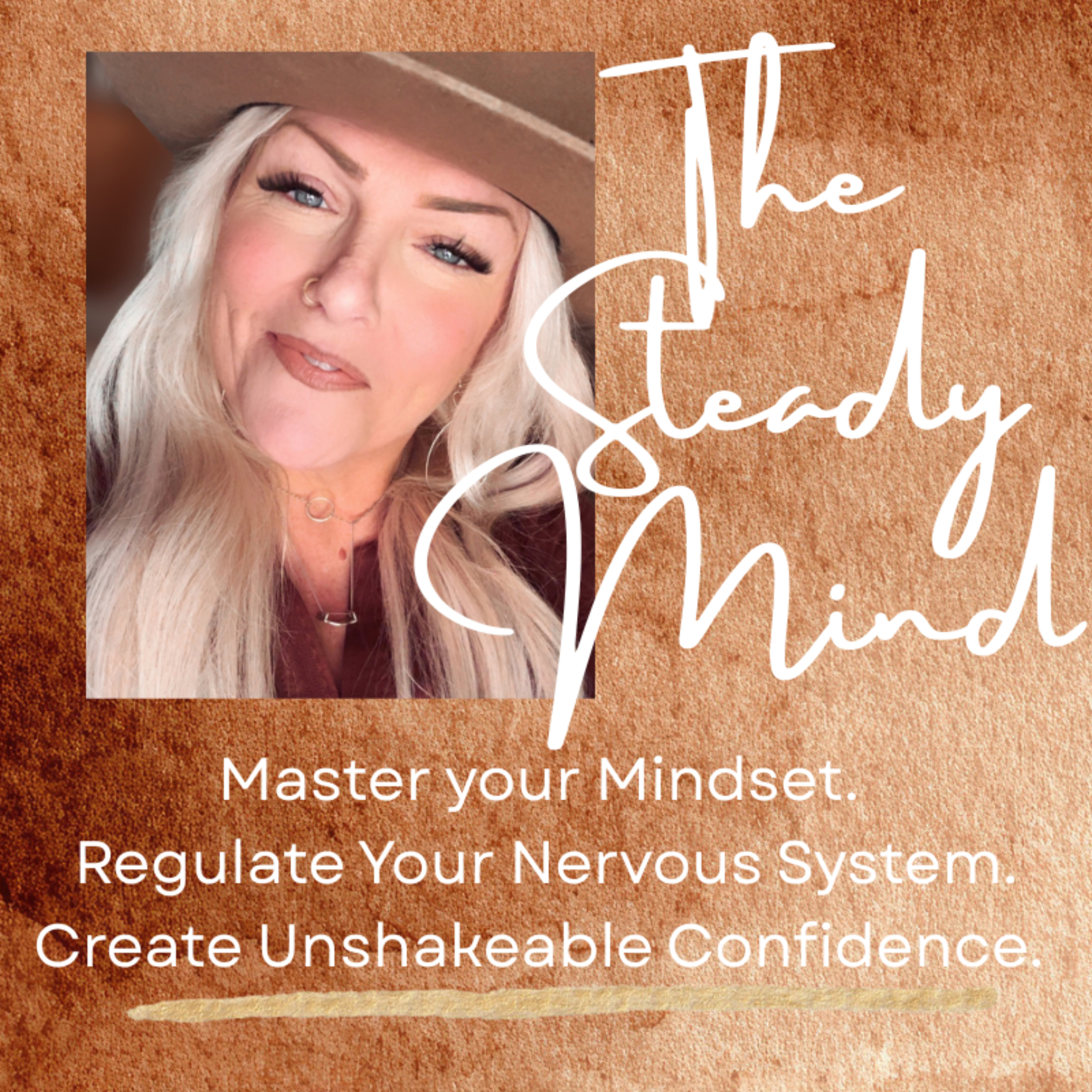The Steady Mind: Master your Mindset. Regulate Your Nervous System. Create Unshakeable Confidence.