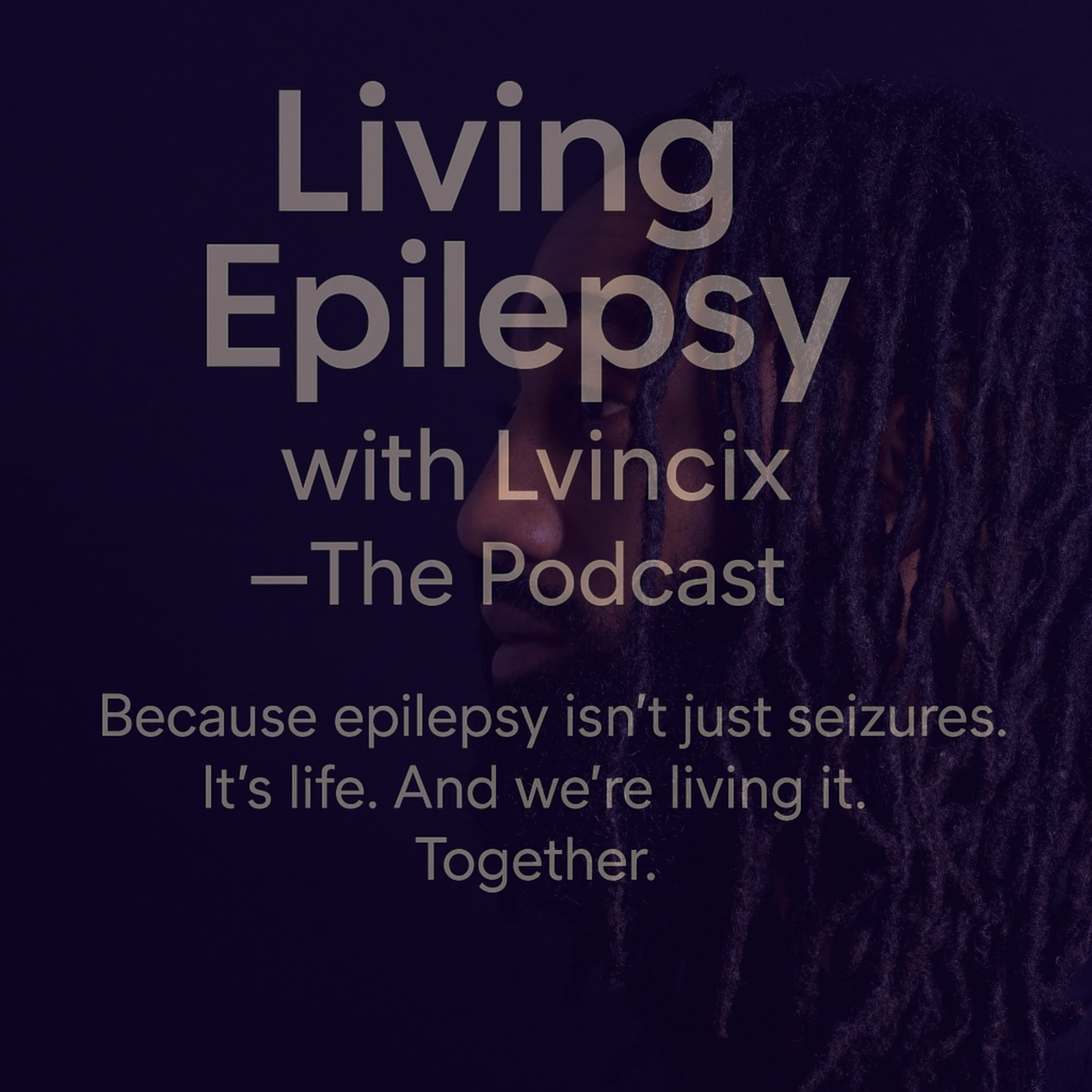 Living Epilepsy with Lvincix — The Podcast podcast artwork