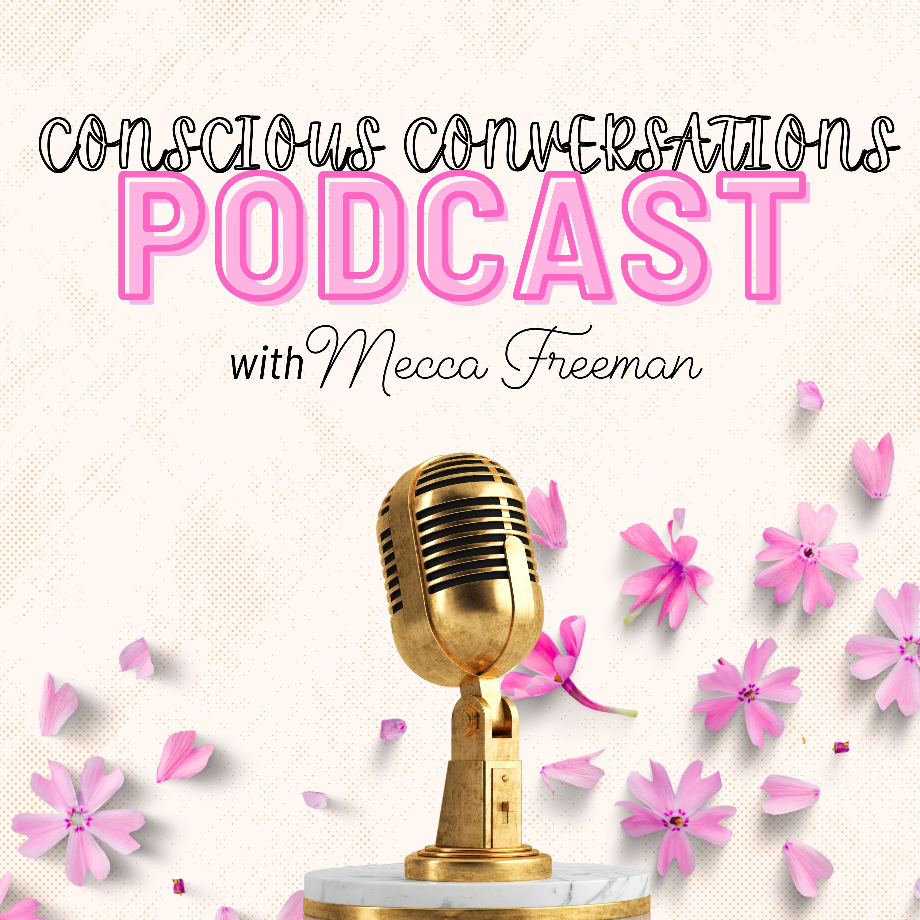 Conscious Conversations With Mecca Freeman